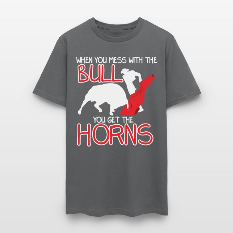 When You Mess With The Bull You Get Horns