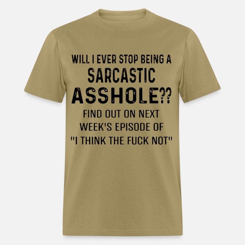 will i ever stop being a arcastic asshole find out