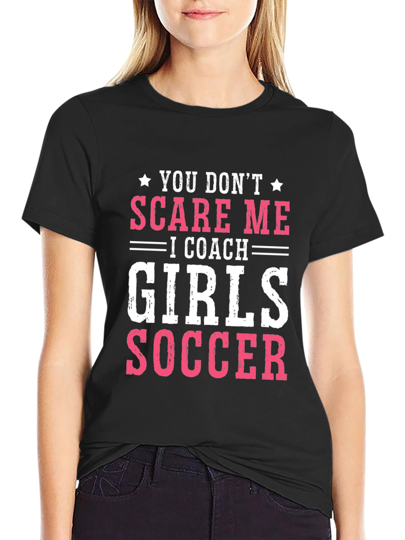 Girls Soccer Coach T-Shirt - You Dont Scare Me
