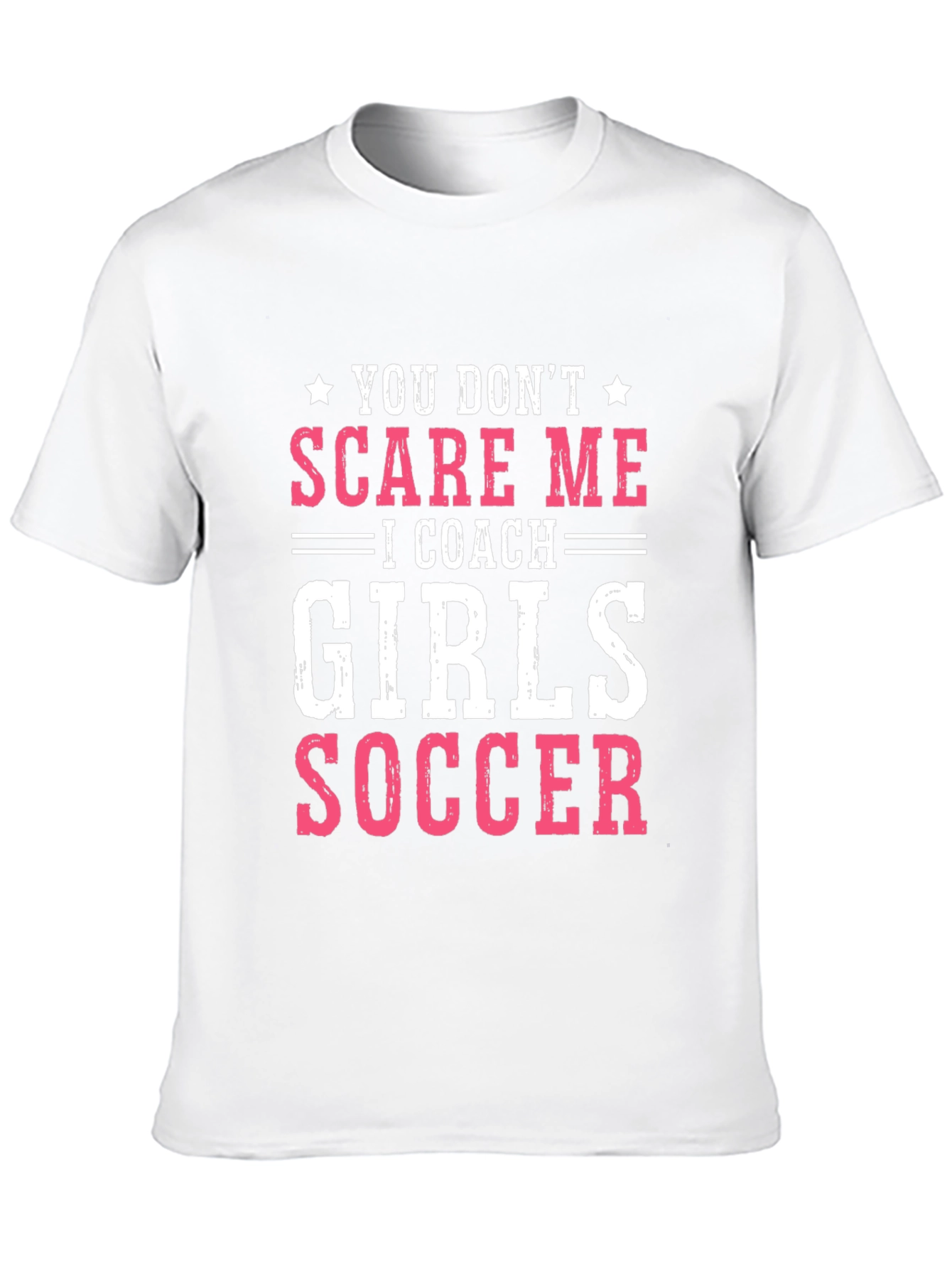 Girls Soccer Coach T-Shirt - You Dont Scare Me