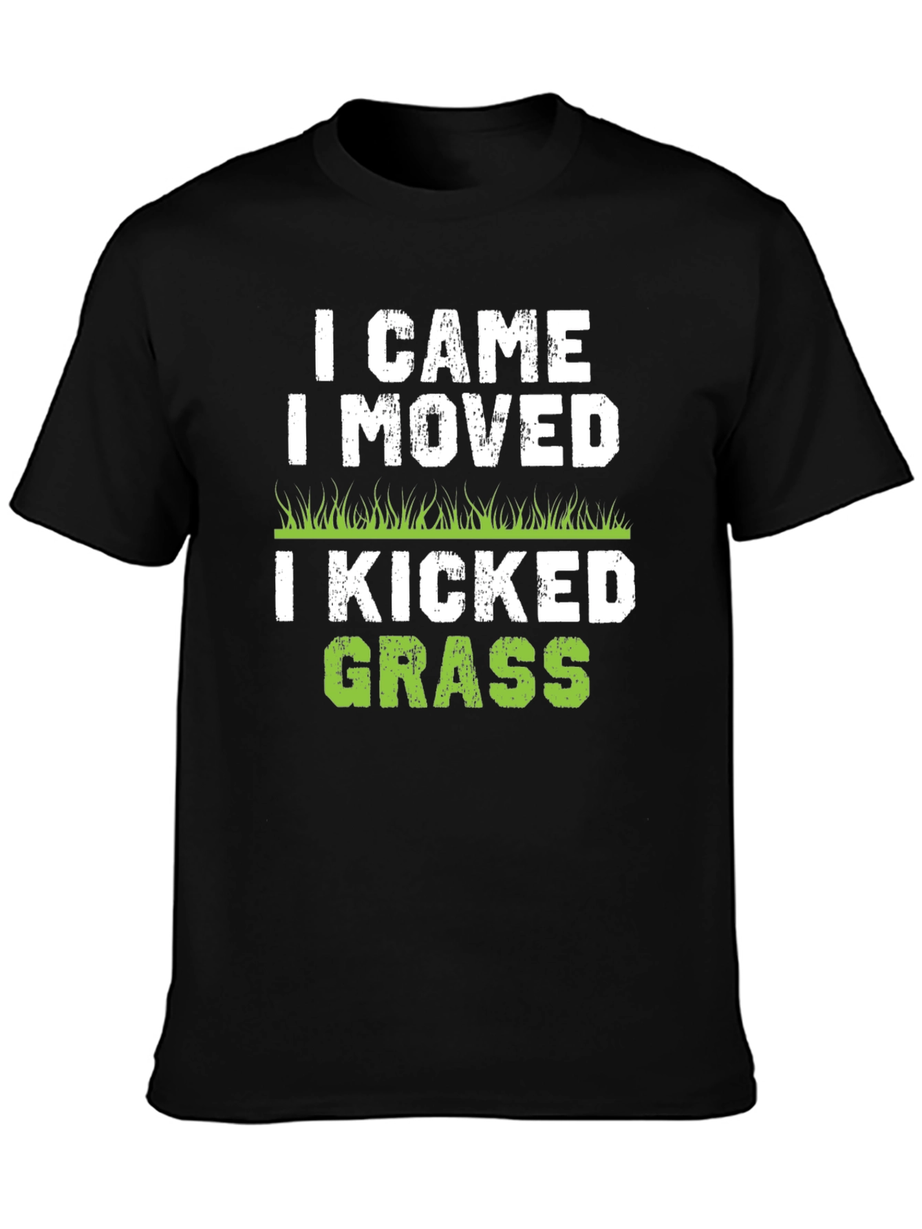 I Came I Moved I Kicked Grass Black T-Shirt