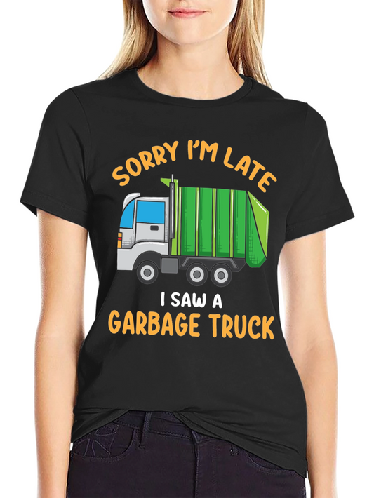 Funny Garbage Truck T-Shirt - Sorry Im Late