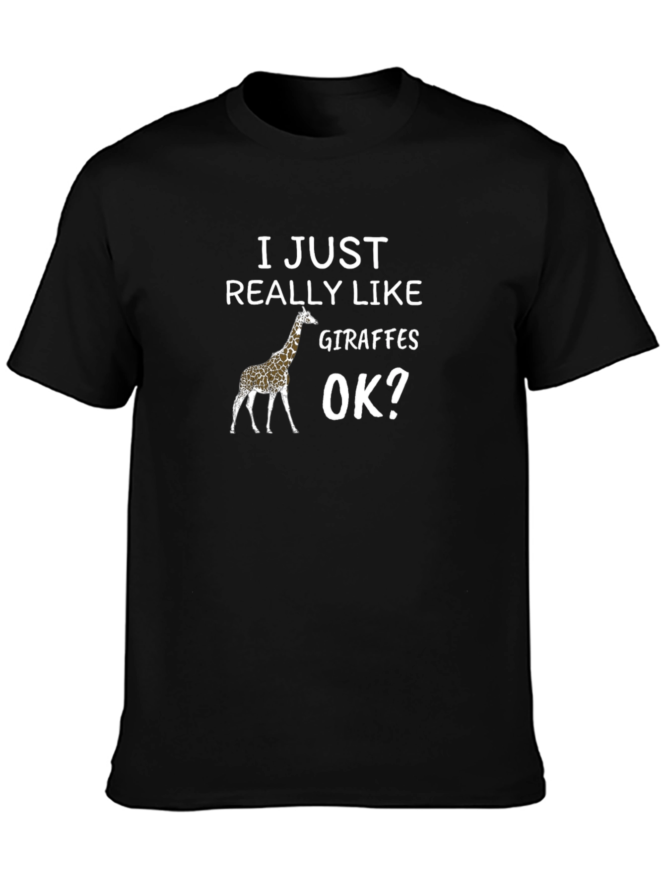 I Just Really Like Giraffes OK? T-Shirt