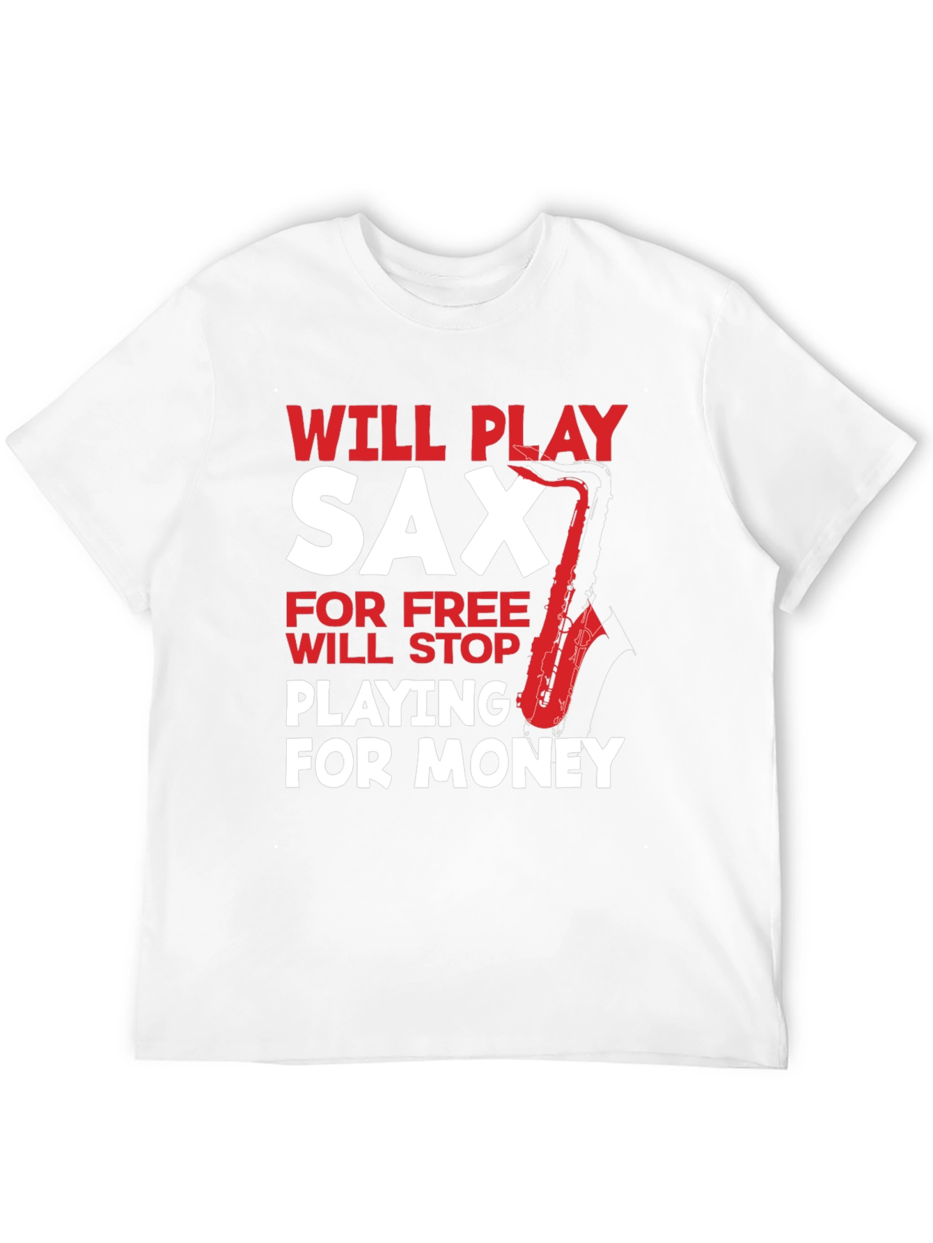 Funny Saxophone Player T-Shirt: Will Play for Free