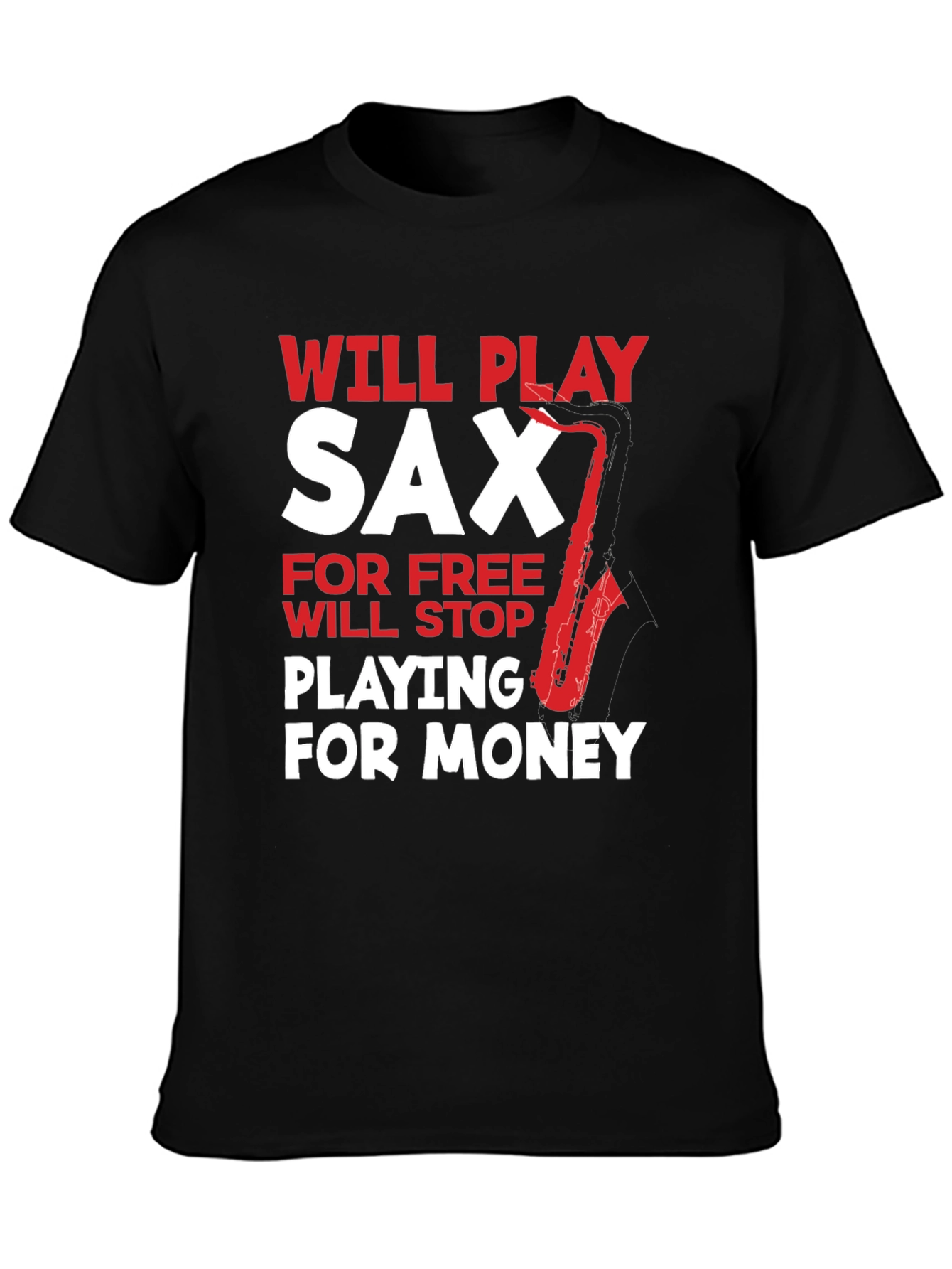Funny Saxophone Player T-Shirt: Will Play for Free
