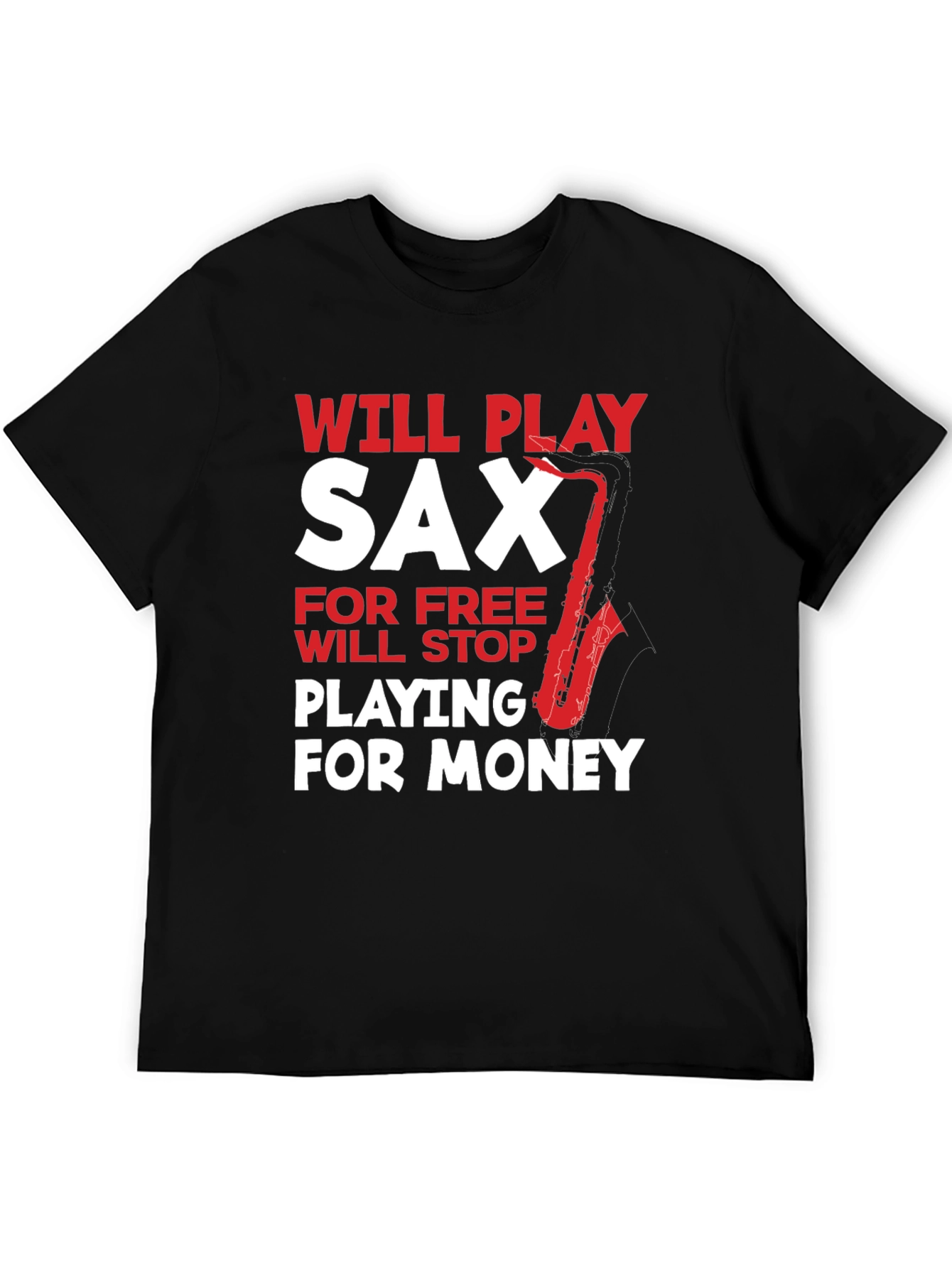 Funny Saxophone Player T-Shirt: Will Play for Free