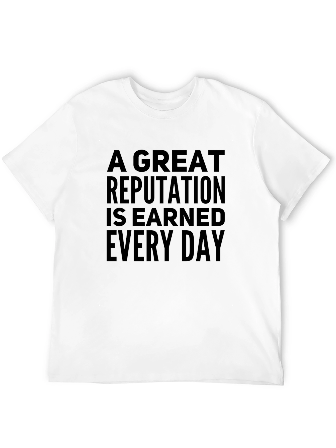 A Great Reputation Earned Every Day Black T-Shirt