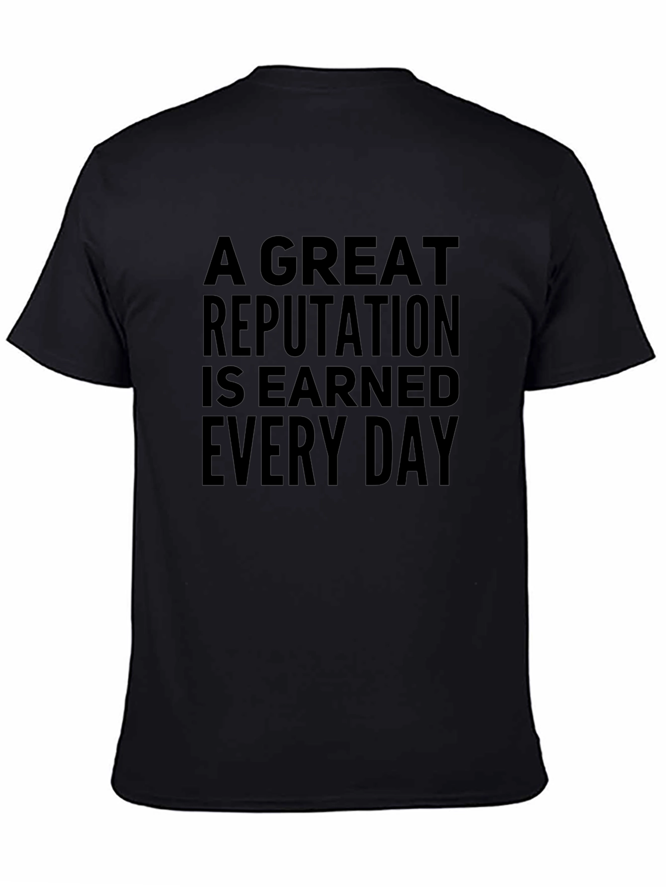 A Great Reputation Earned Every Day Black T-Shirt