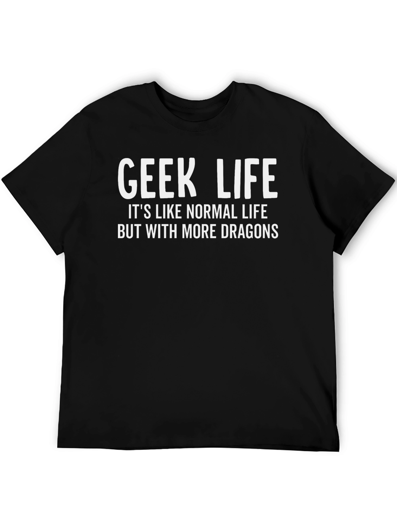 Geek Life T-Shirt - More Dragons!
