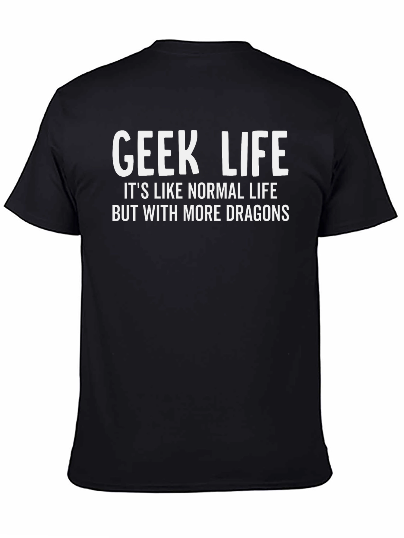 Geek Life T-Shirt - More Dragons!