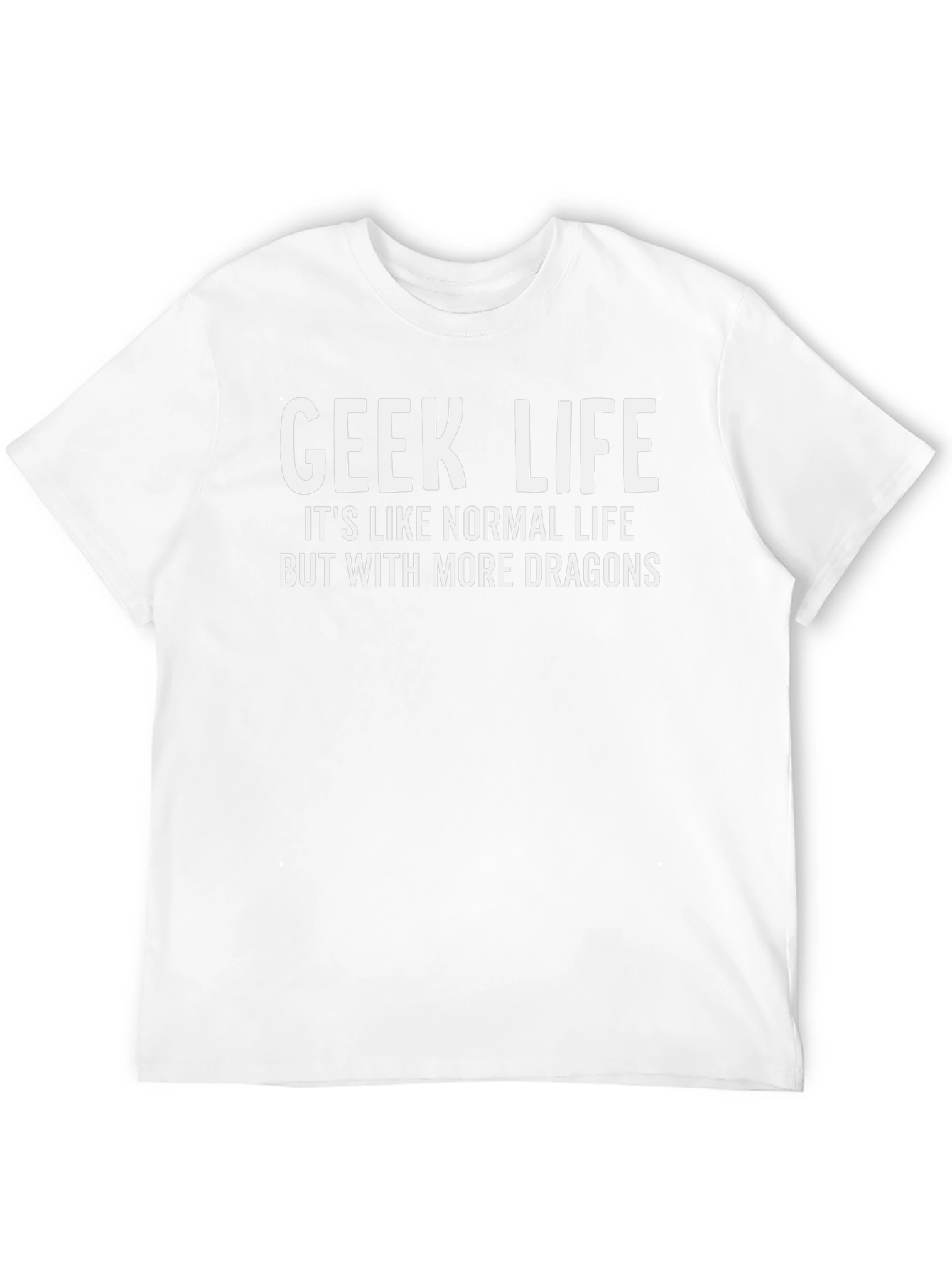 Geek Life T-Shirt - More Dragons!