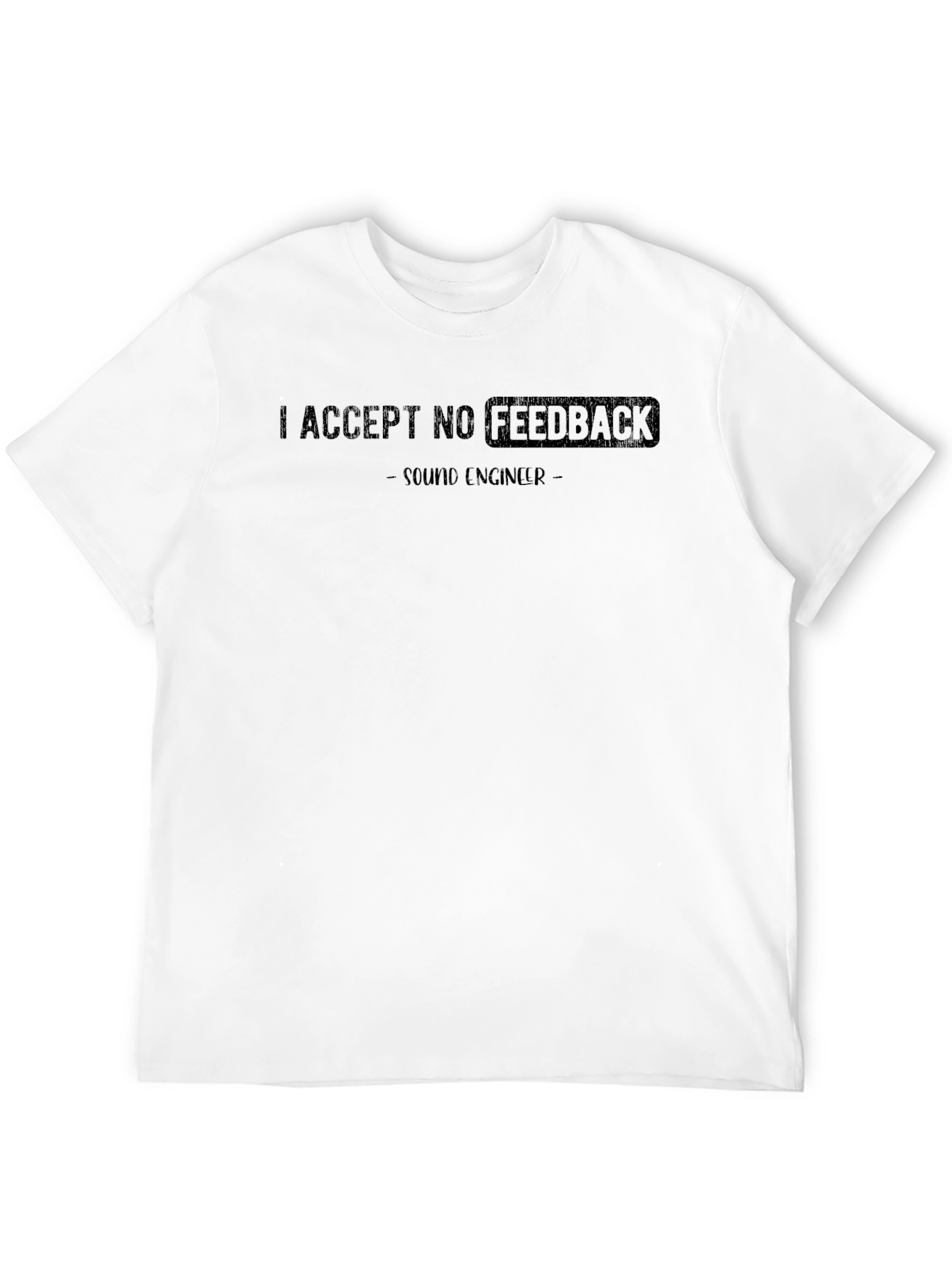 I Accept No Feedback Sound Engineer Black T-Shirt