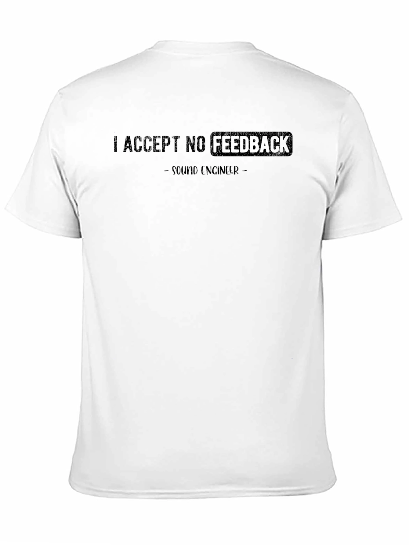 I Accept No Feedback Sound Engineer Black T-Shirt