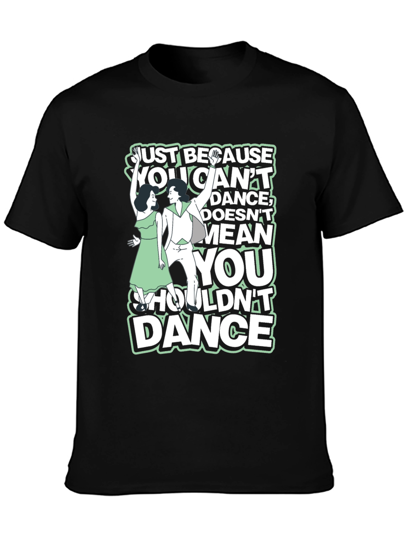 Just Because You Cant Dance Graphic Tee