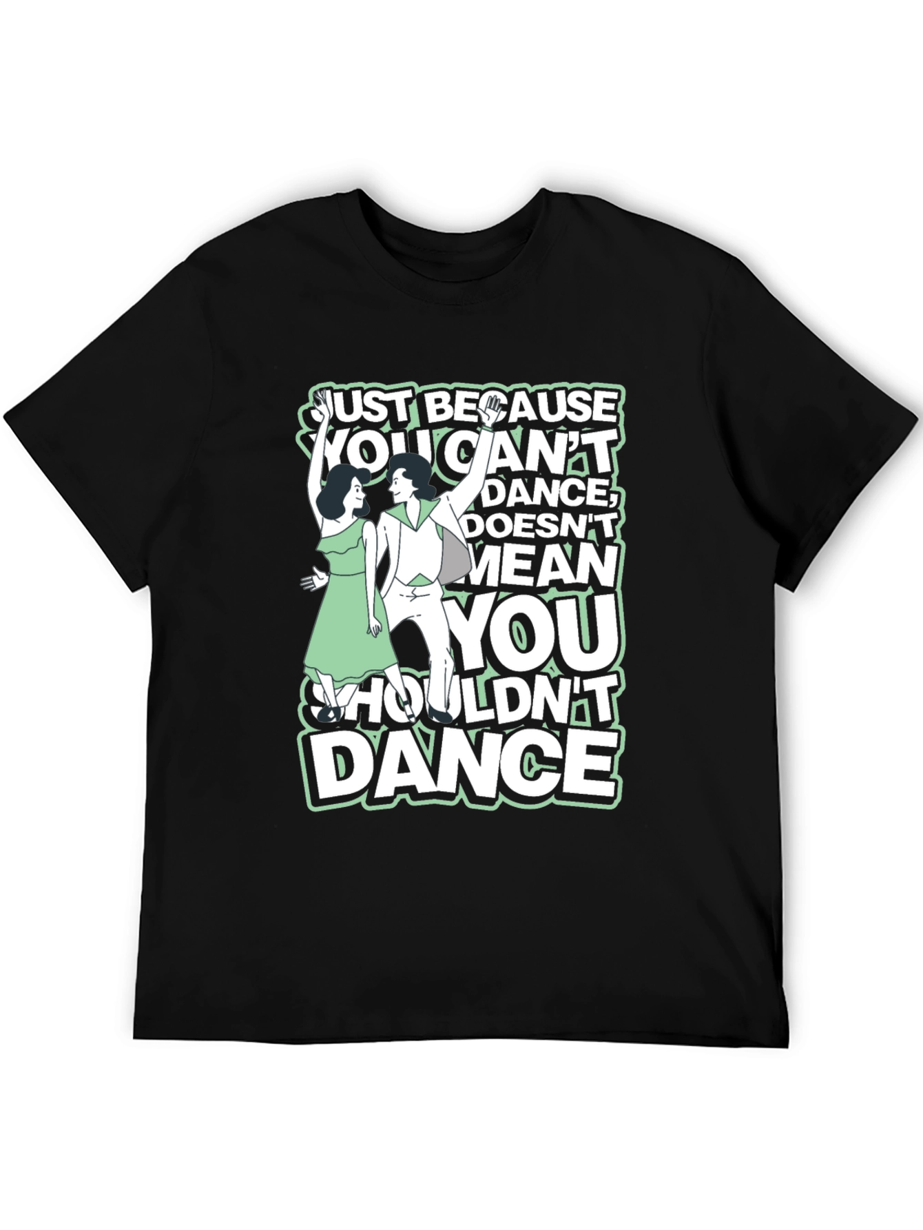 Just Because You Cant Dance Graphic Tee