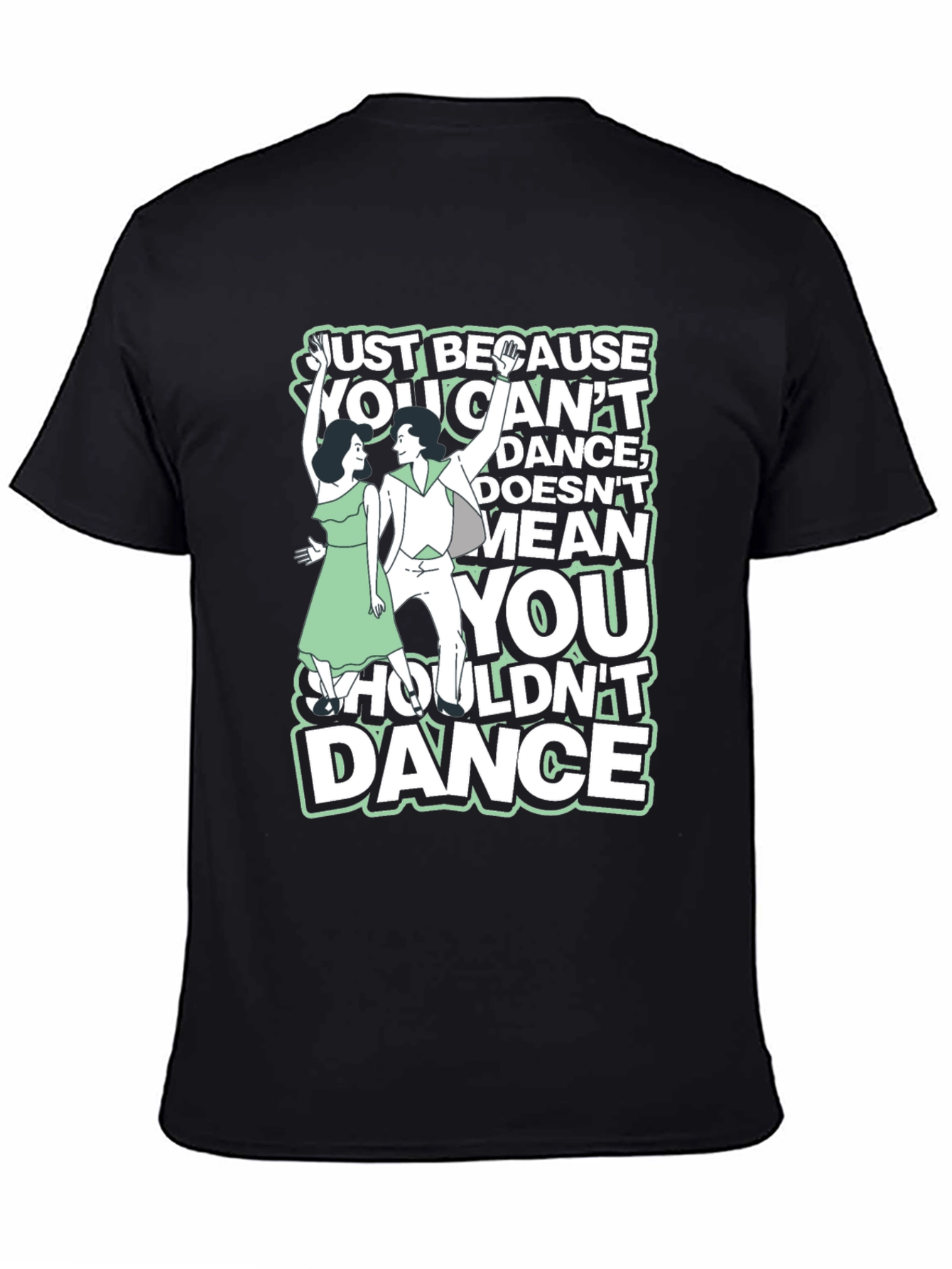 Just Because You Cant Dance Graphic Tee