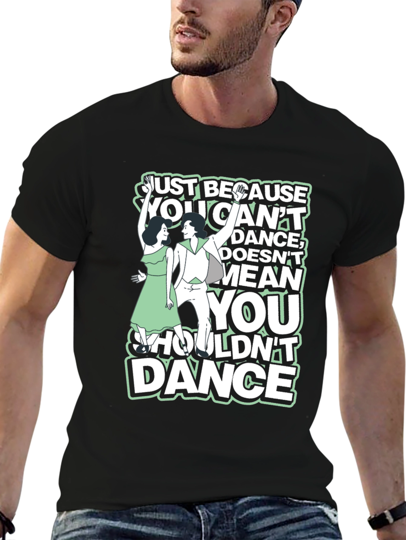 Just Because You Cant Dance Graphic Tee
