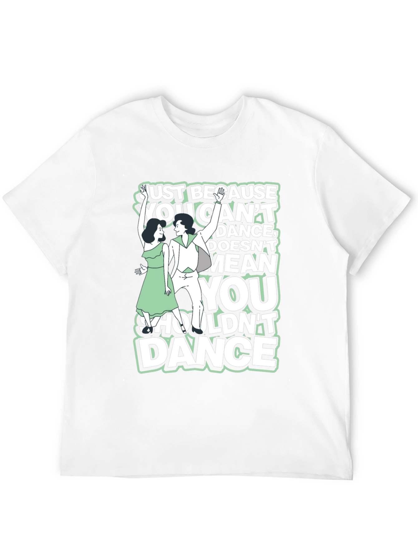 Just Because You Cant Dance Graphic Tee