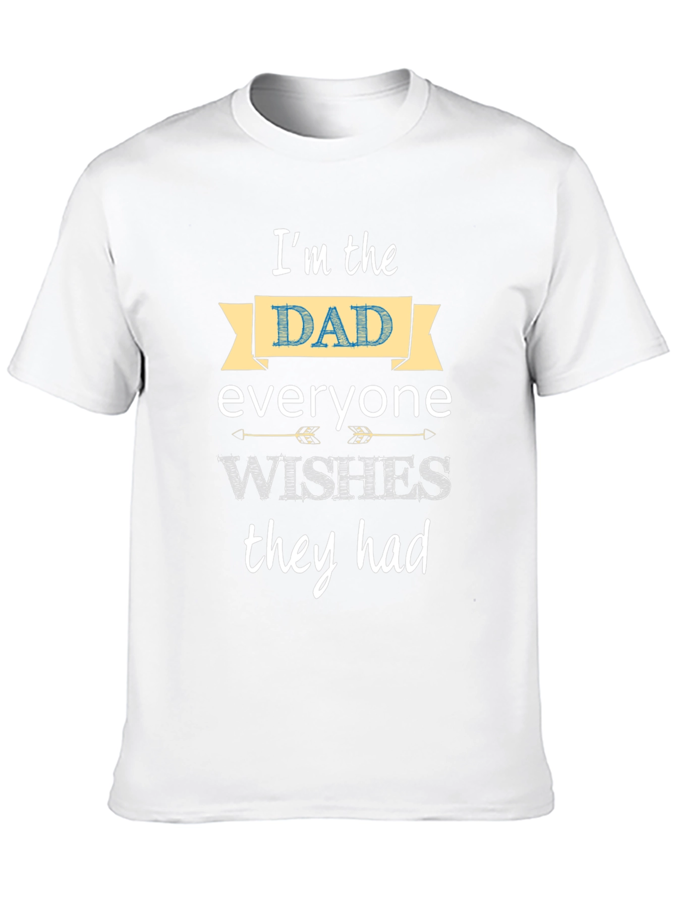 Im the Dad Everyone Wishes They Had T-Shirt