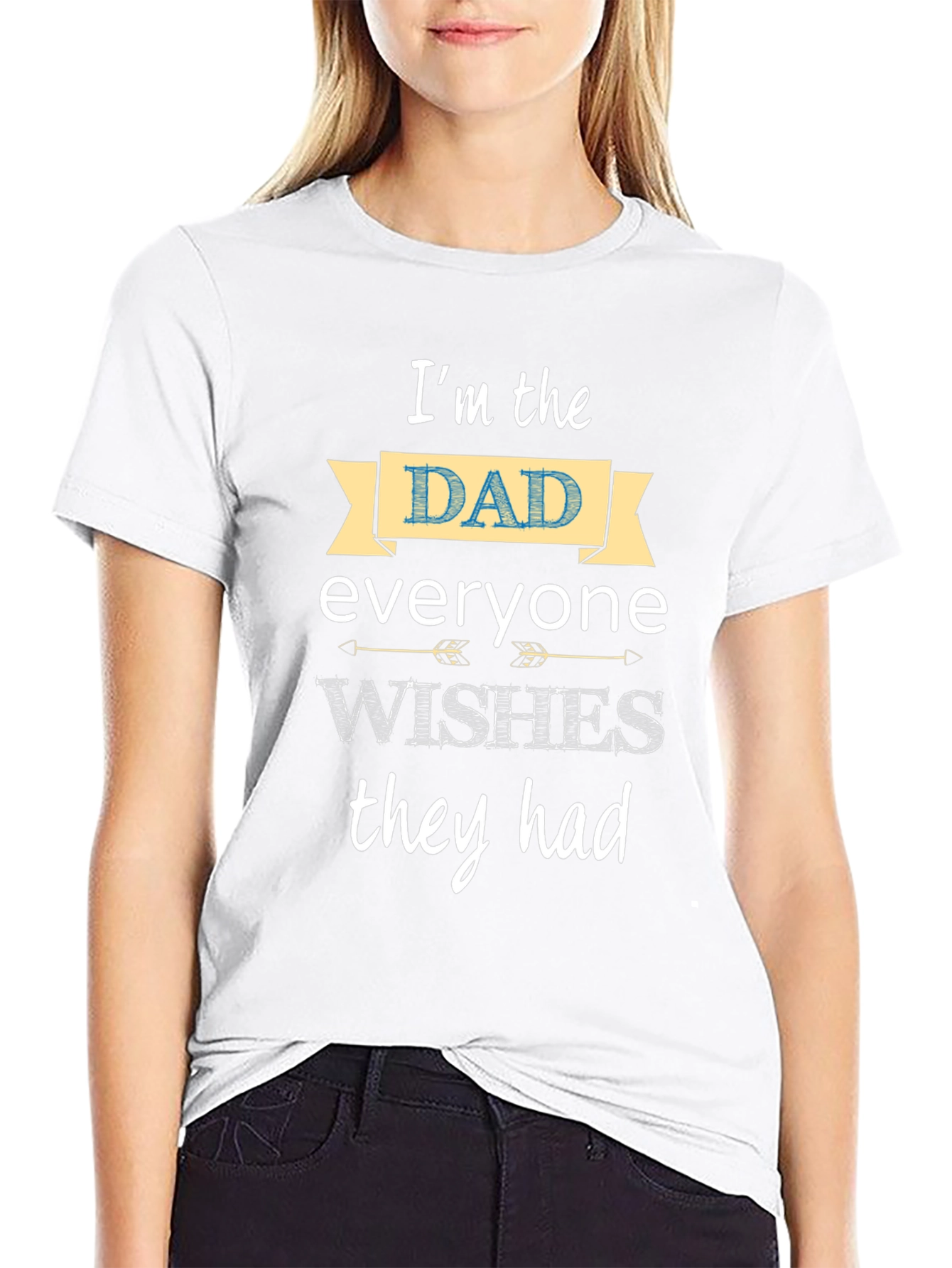 Im the Dad Everyone Wishes They Had T-Shirt
