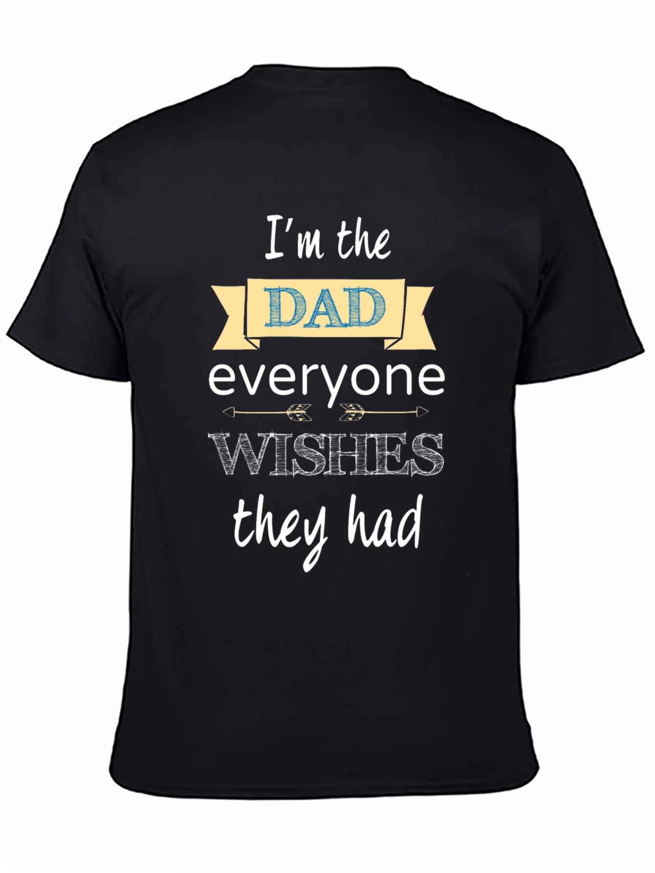 Im the Dad Everyone Wishes They Had T-Shirt