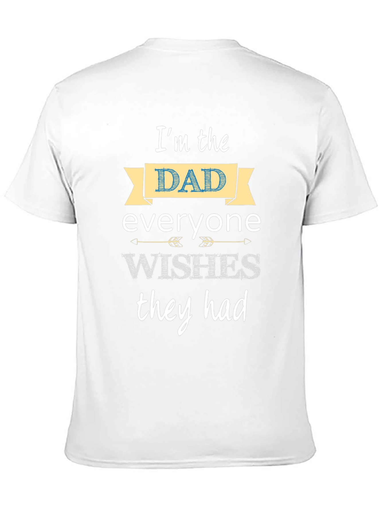 Im the Dad Everyone Wishes They Had T-Shirt