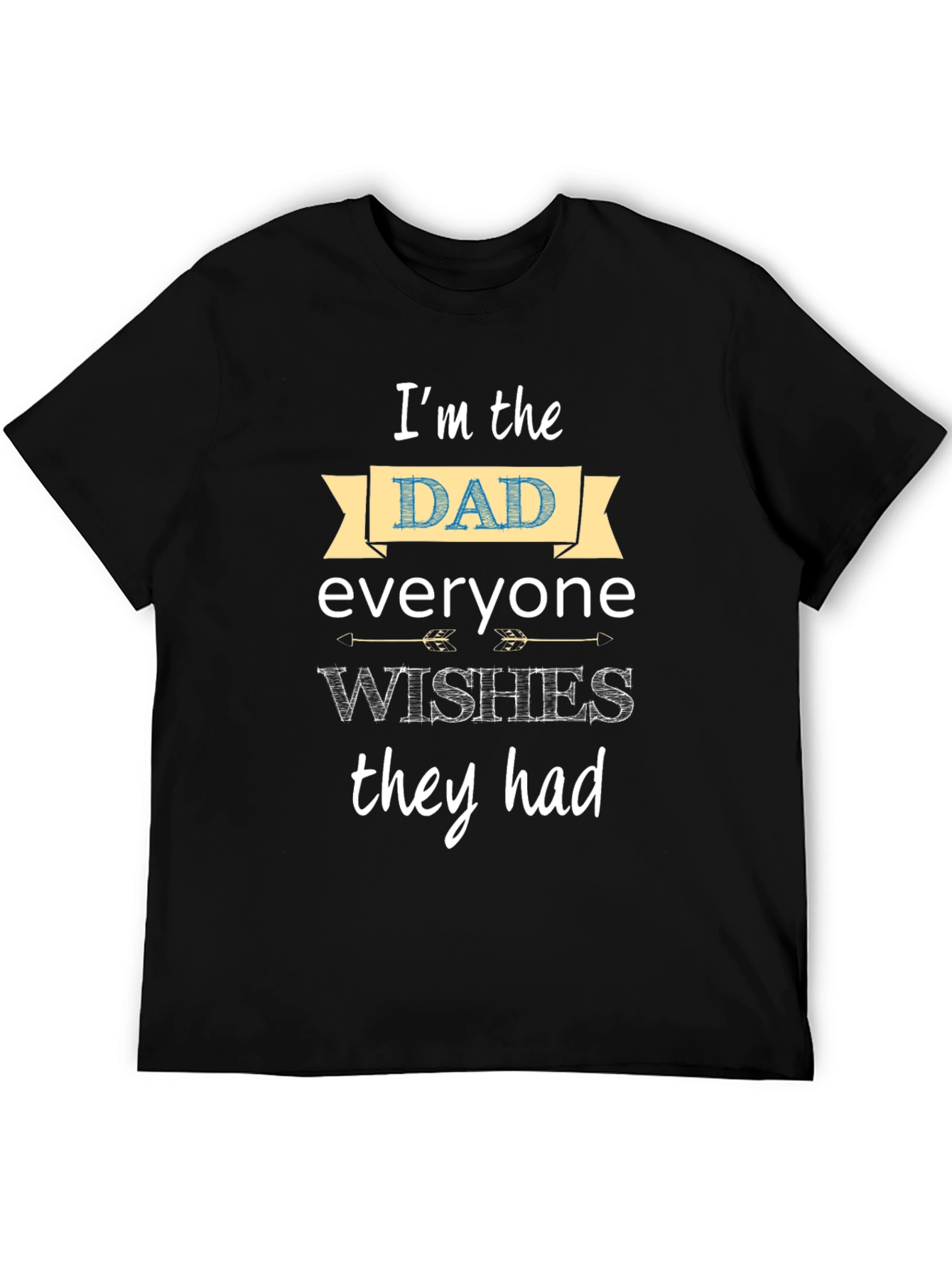 Im the Dad Everyone Wishes They Had T-Shirt