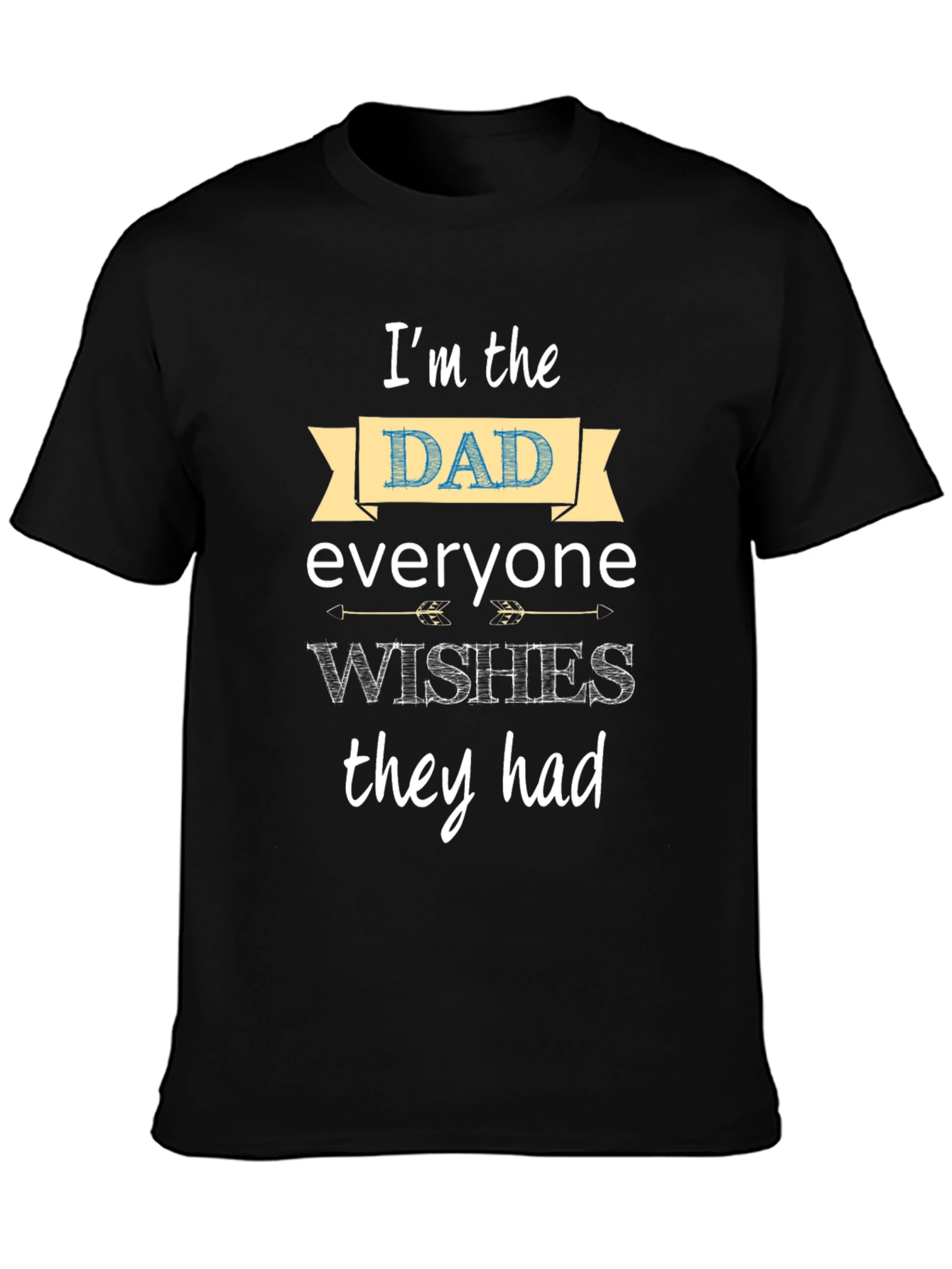 Im the Dad Everyone Wishes They Had T-Shirt