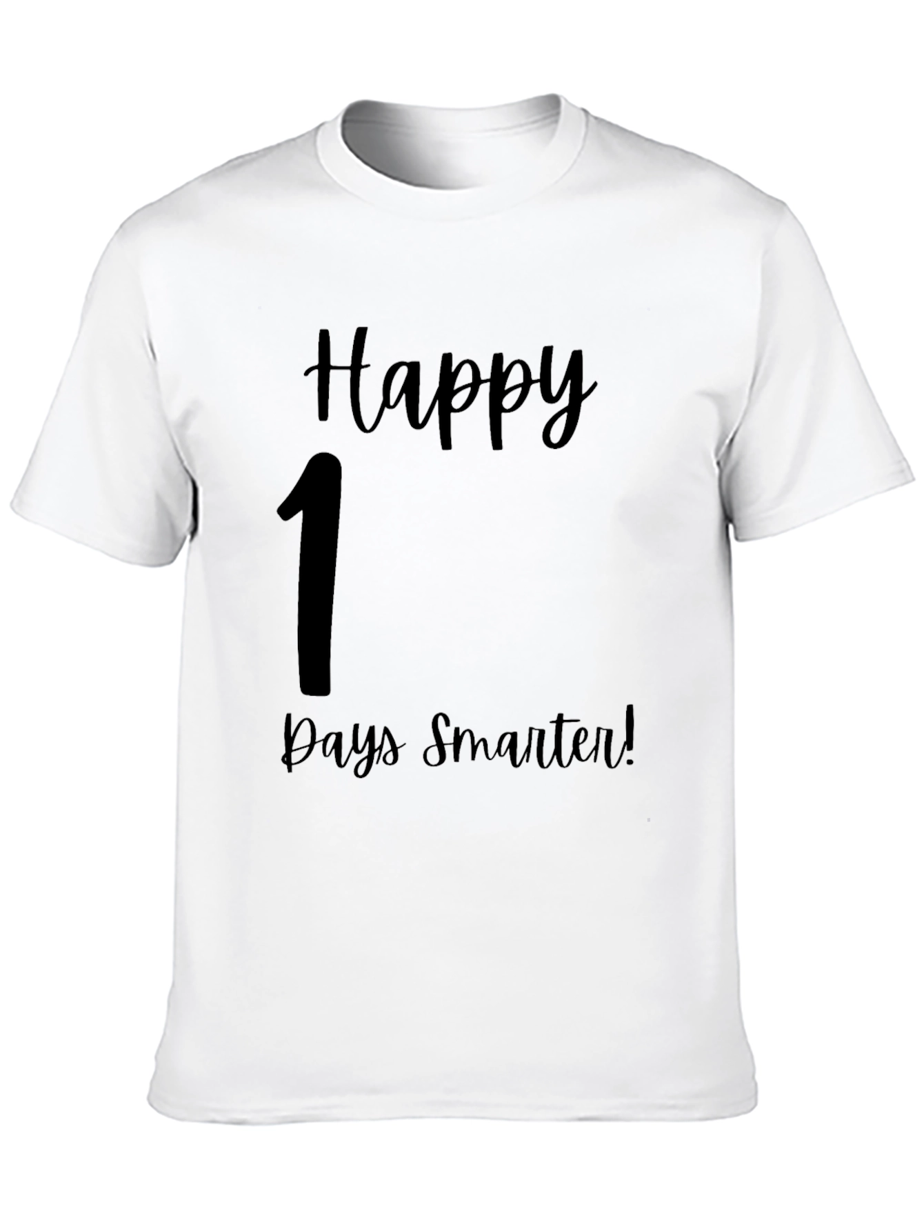 Happy 1 Days Smarter T-Shirt