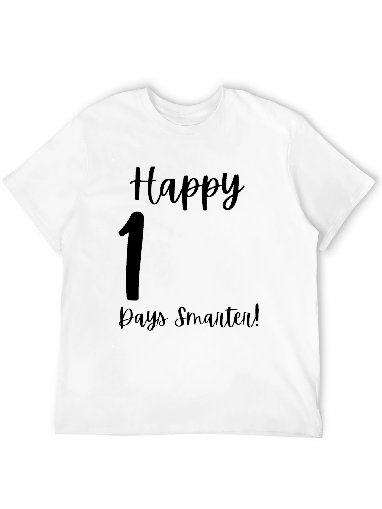 Happy 1 Days Smarter T-Shirt