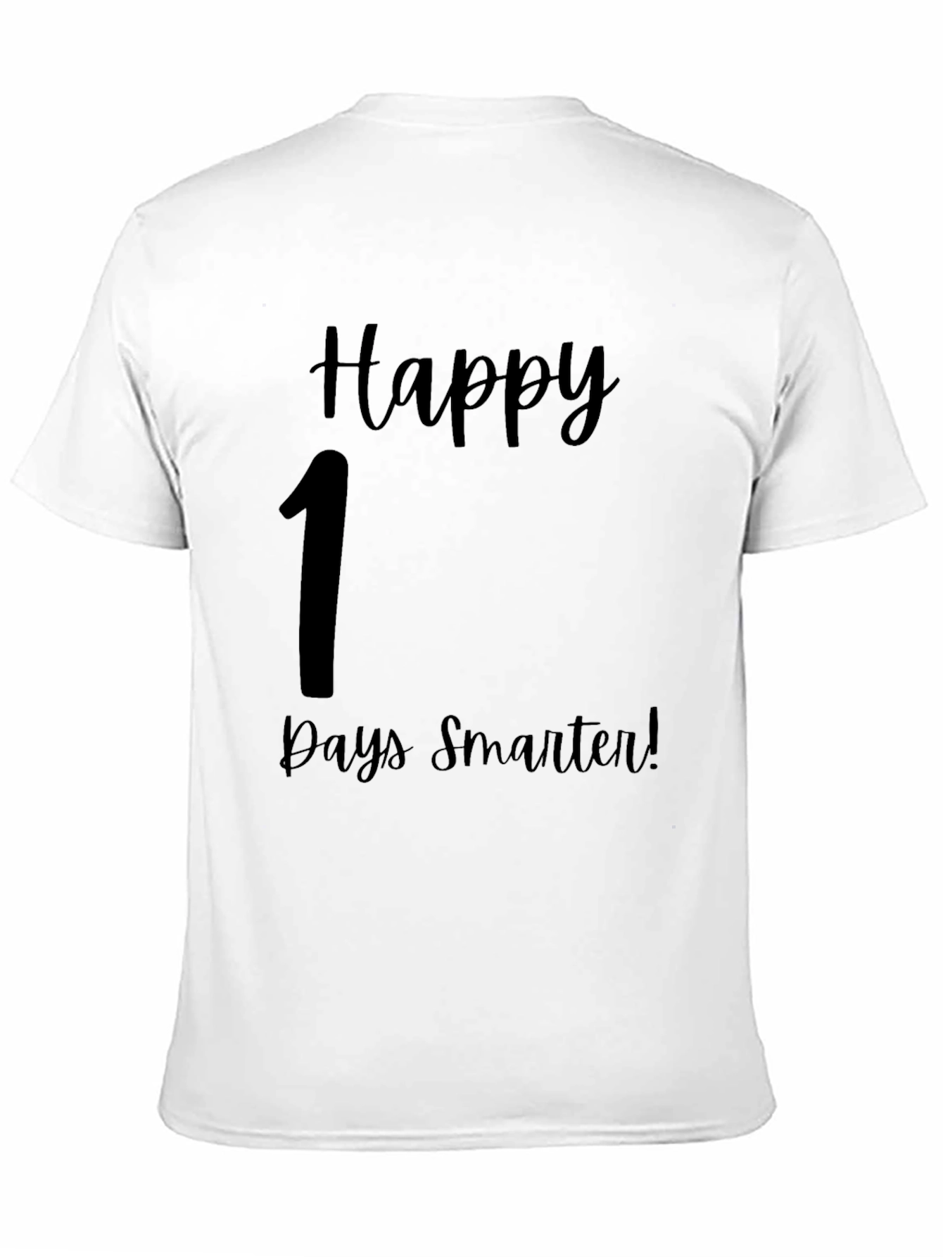 Happy 1 Days Smarter T-Shirt