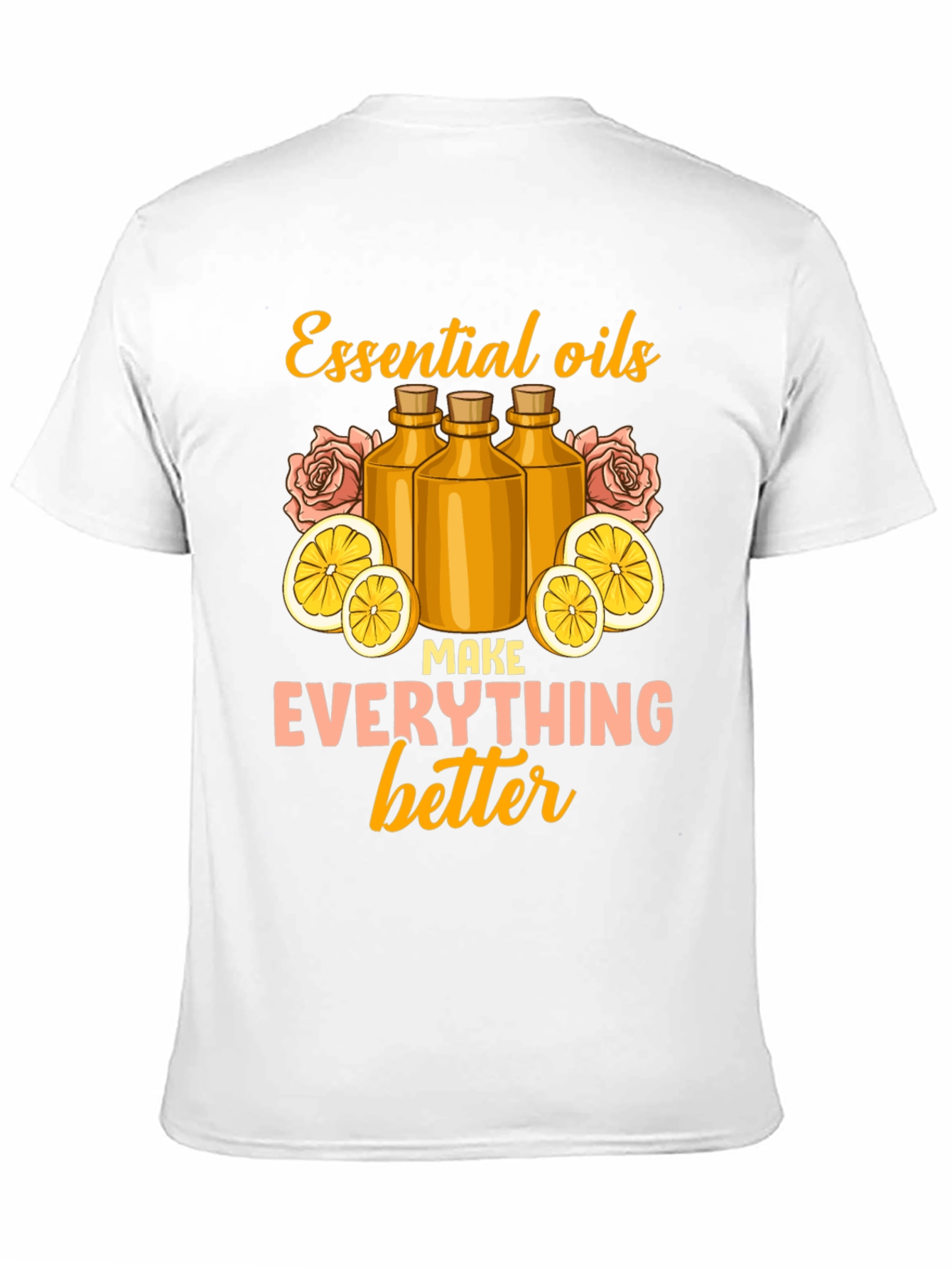 Essential Oils Make Everything Better Graphic Tee