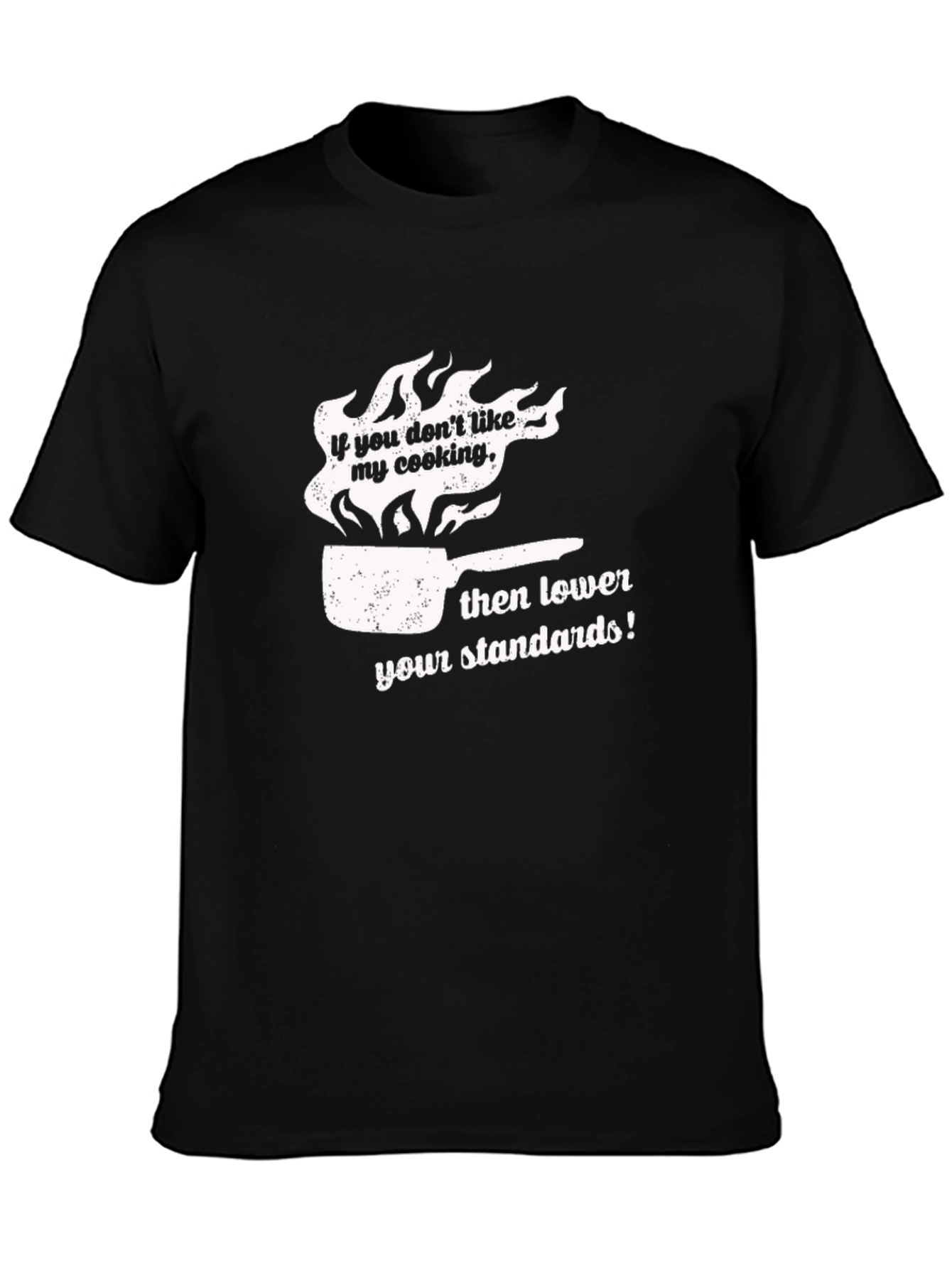 Funny Cooking T-Shirt: Lower Your Standards!
