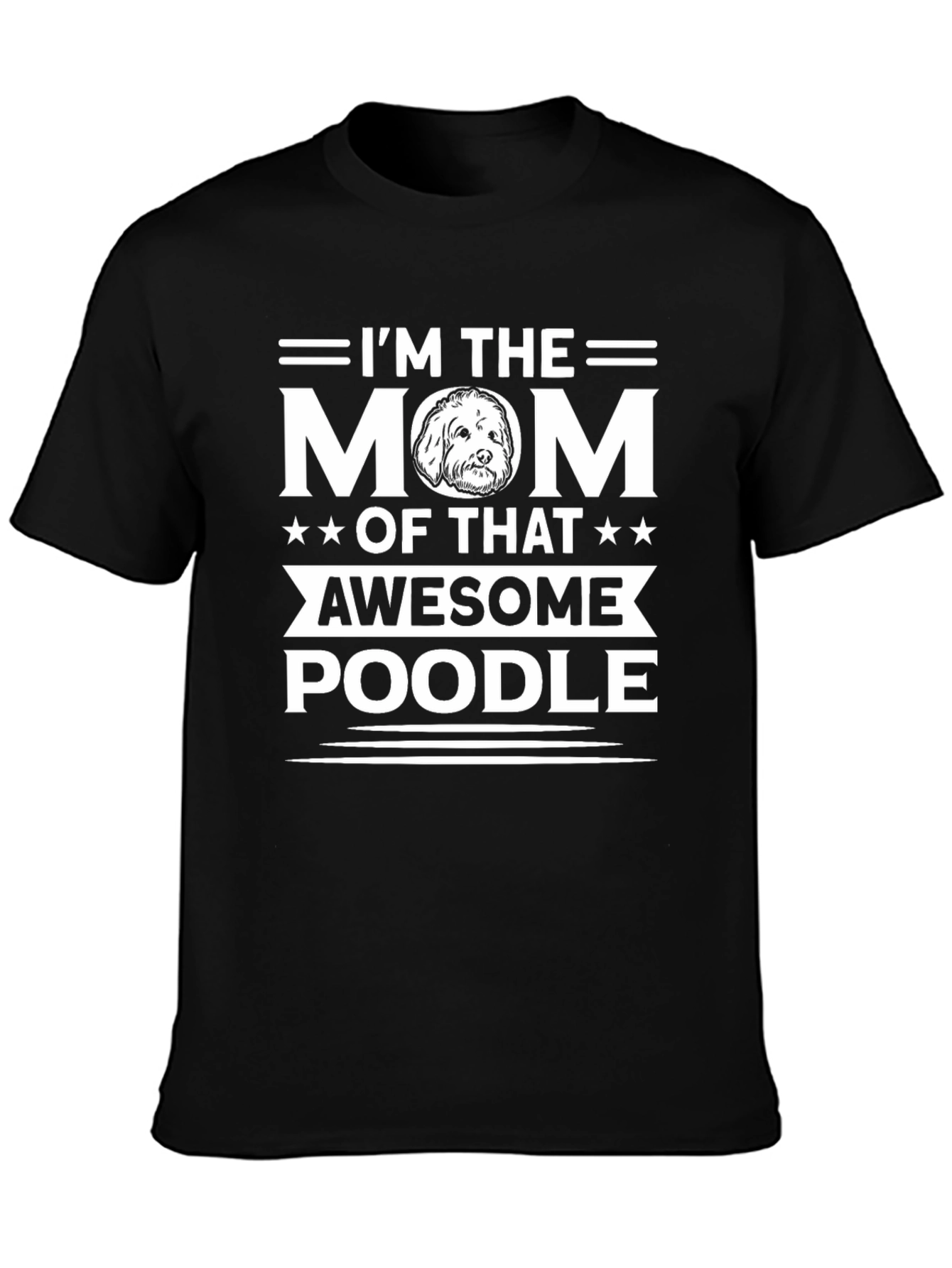 Im the Mom of That Awesome Poodle T-Shirt