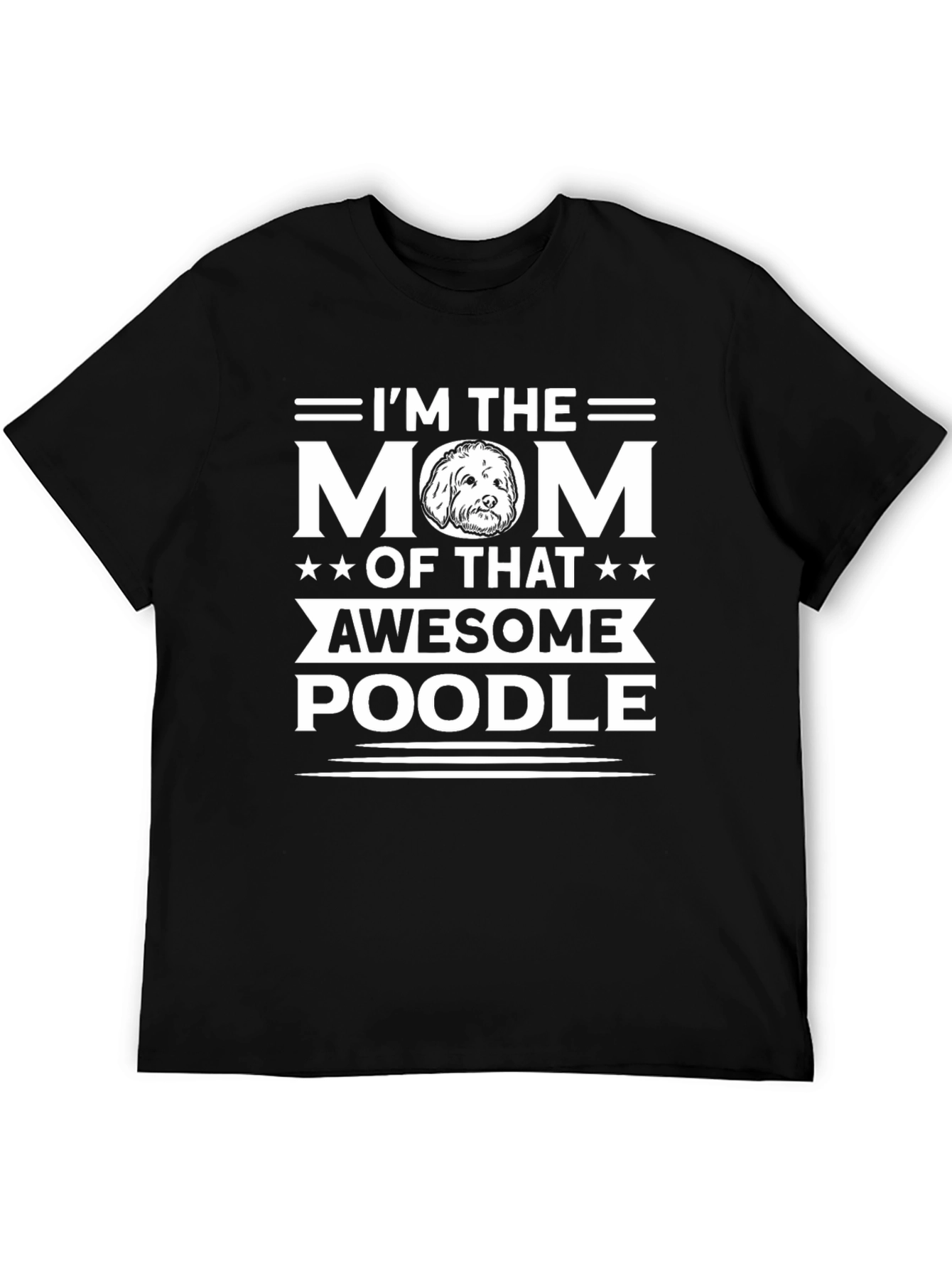 Im the Mom of That Awesome Poodle T-Shirt
