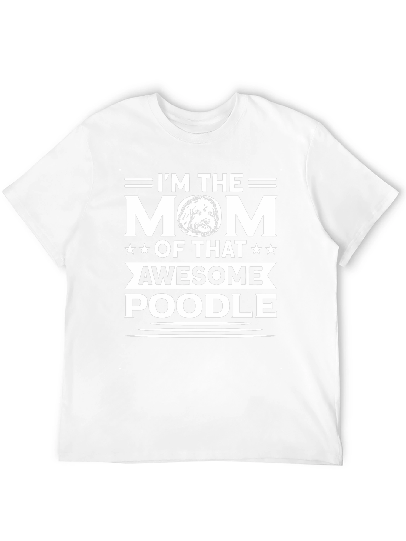 Im the Mom of That Awesome Poodle T-Shirt