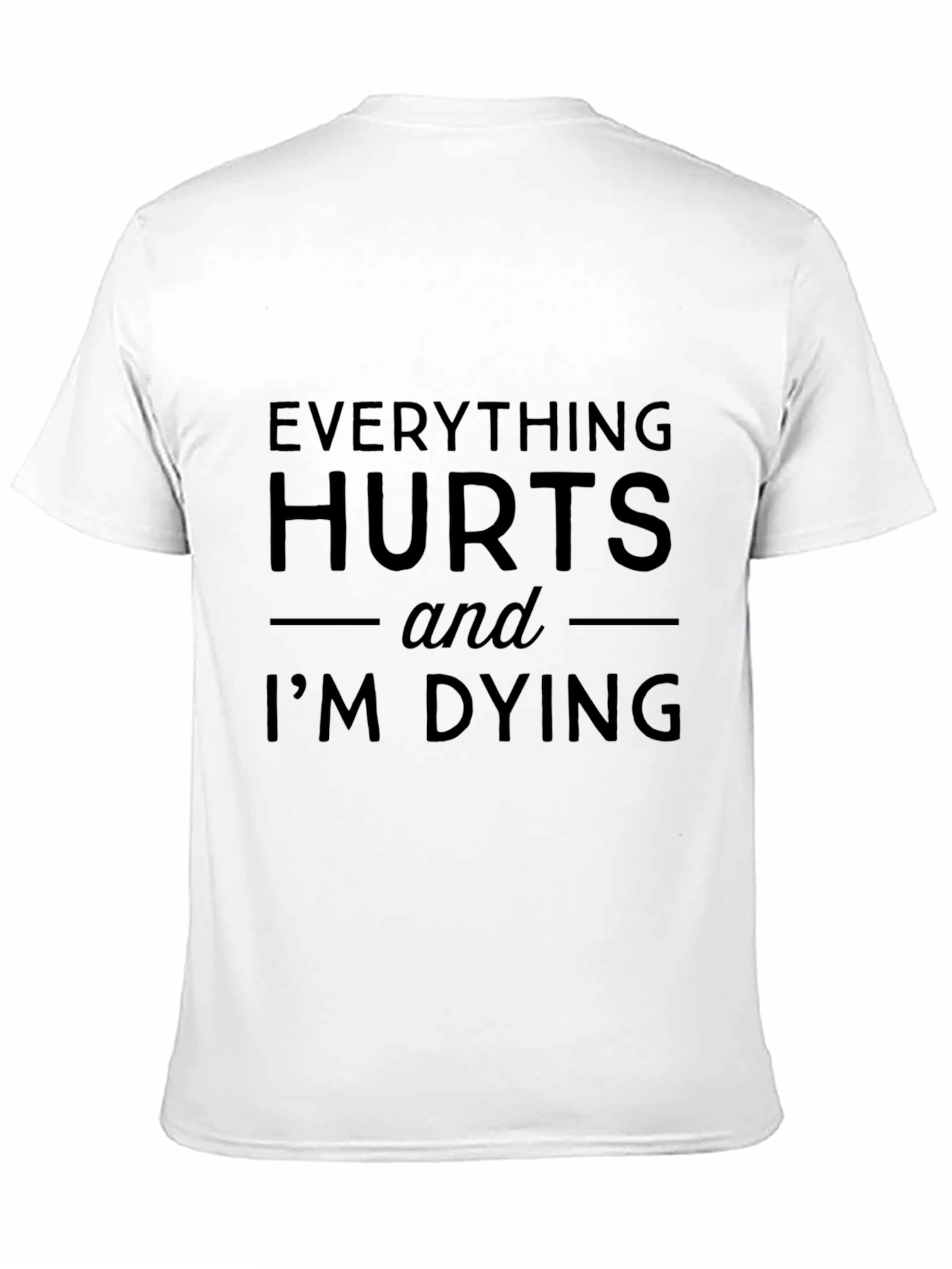 Everything Hurts Funny T-Shirt