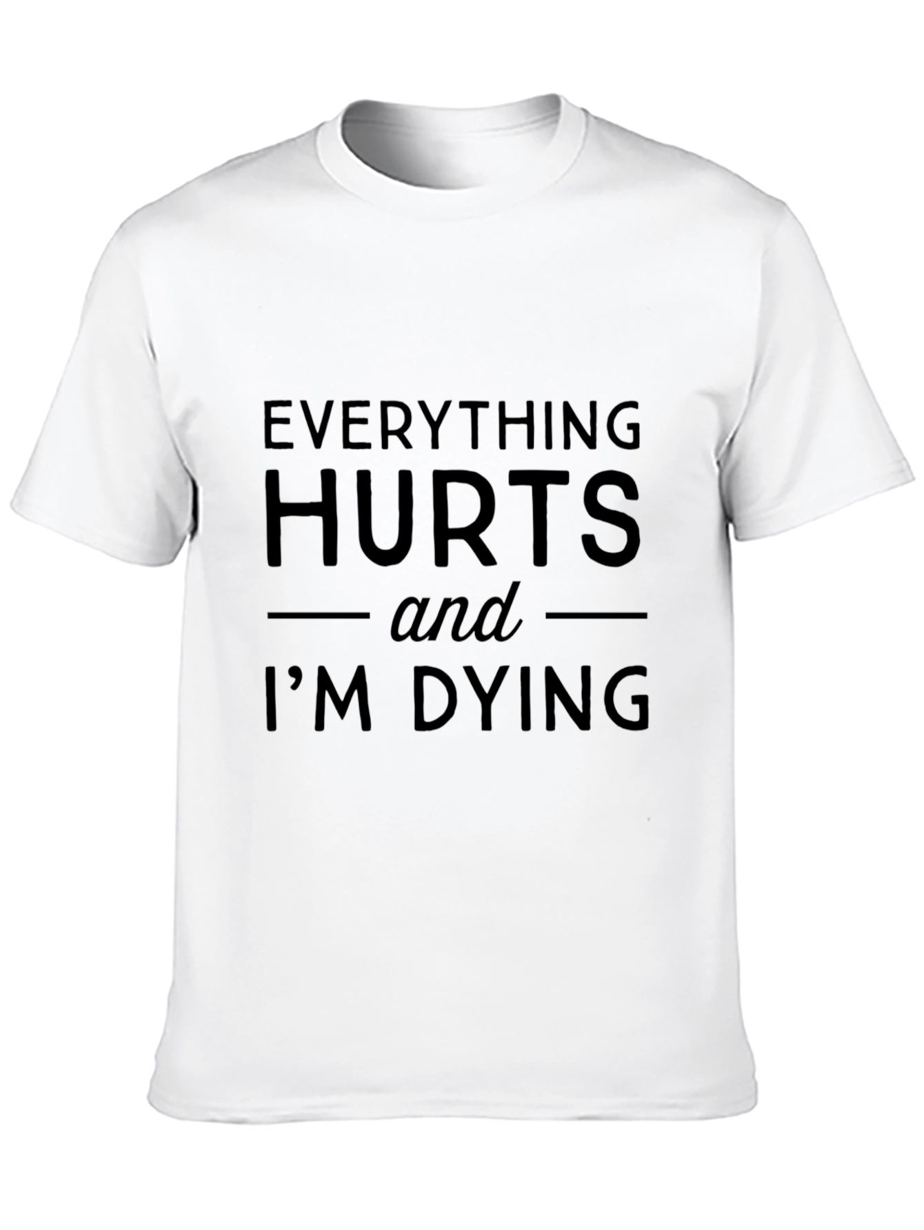 Everything Hurts Funny T-Shirt