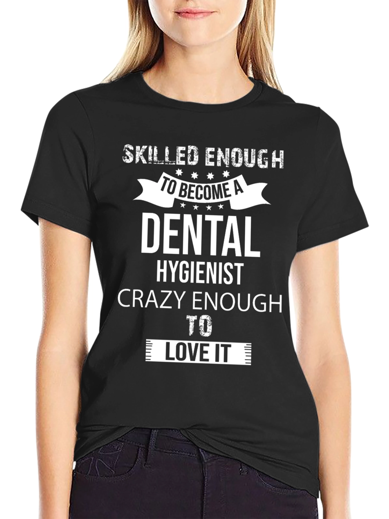 Dental Hygienist T-Shirt: Skilled & Crazy Enough!