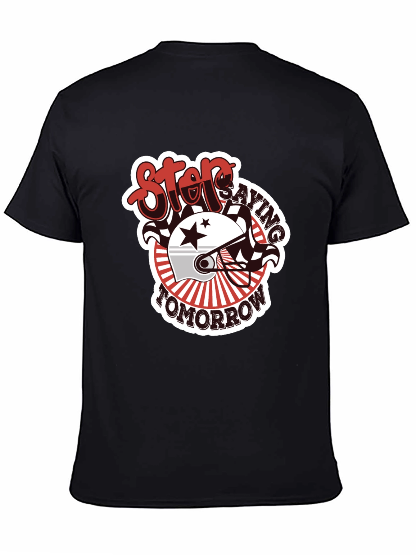 Stop Saying Tomorrow Graphic T-Shirt