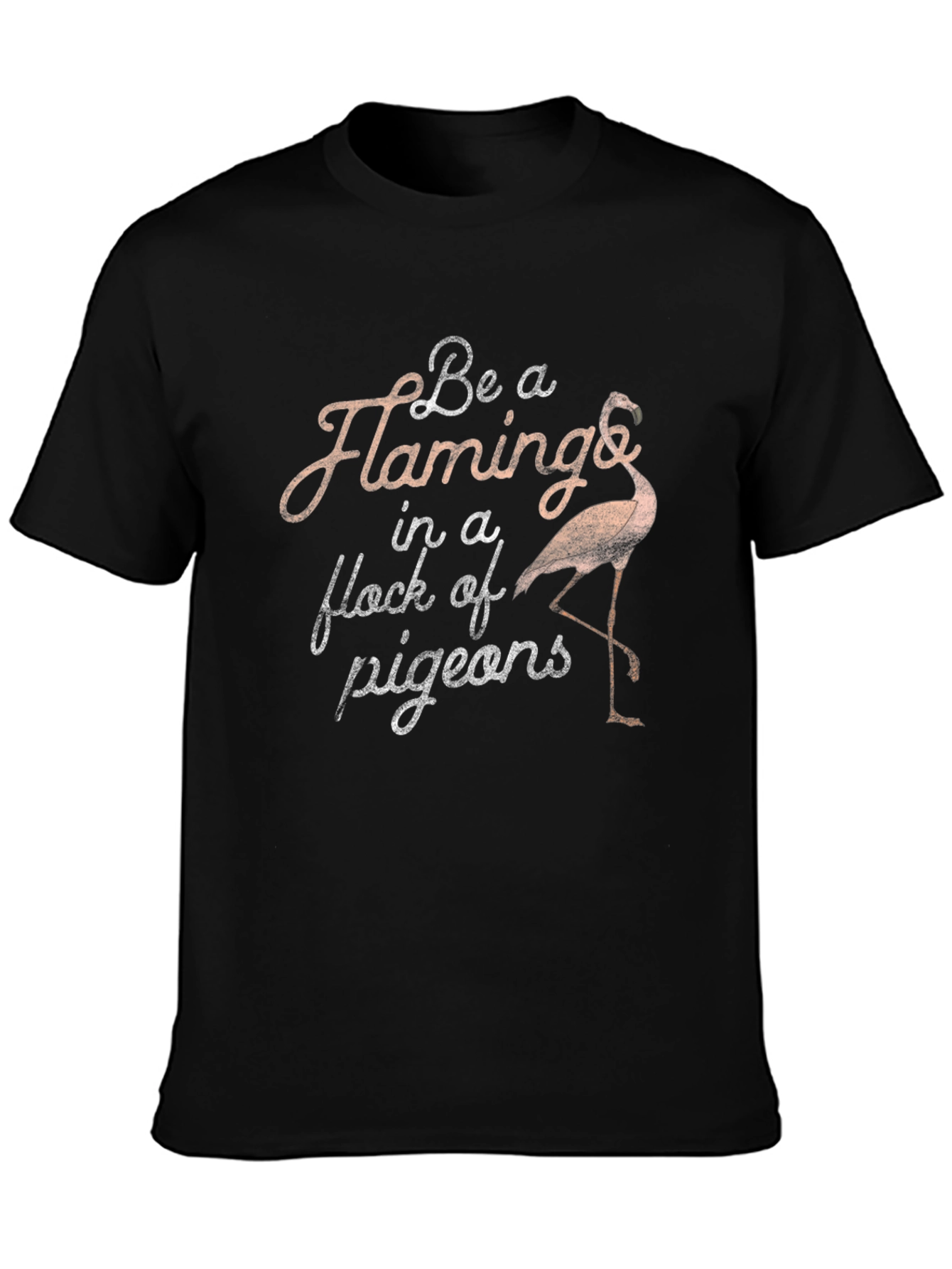 Be a Flamingo in a Flock of Pigeons T-Shirt