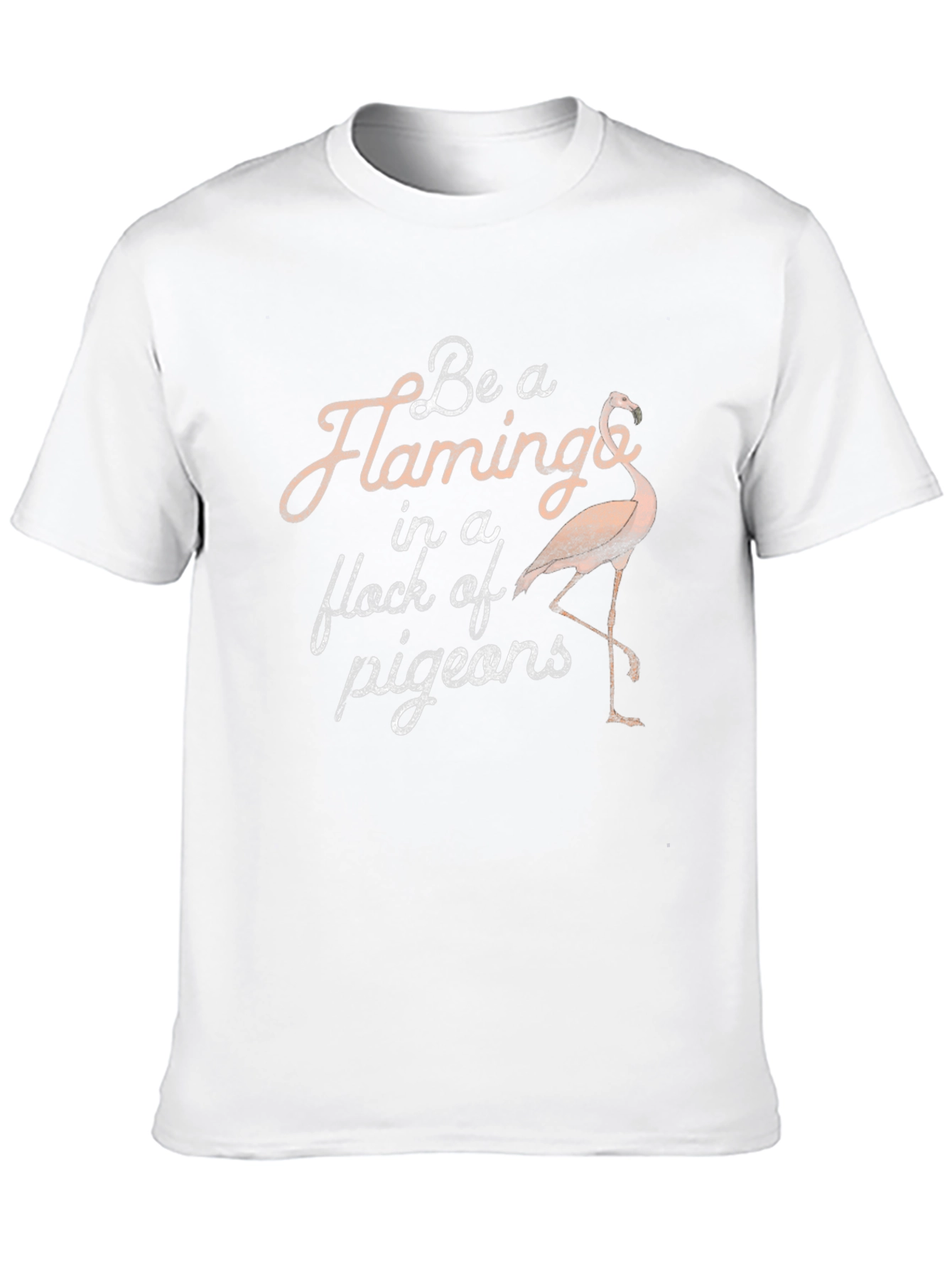 Be a Flamingo in a Flock of Pigeons T-Shirt