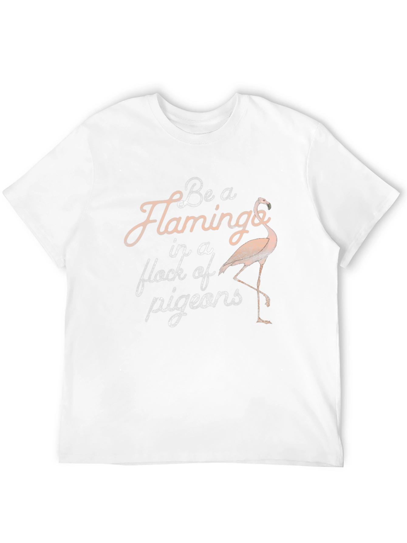 Be a Flamingo in a Flock of Pigeons T-Shirt