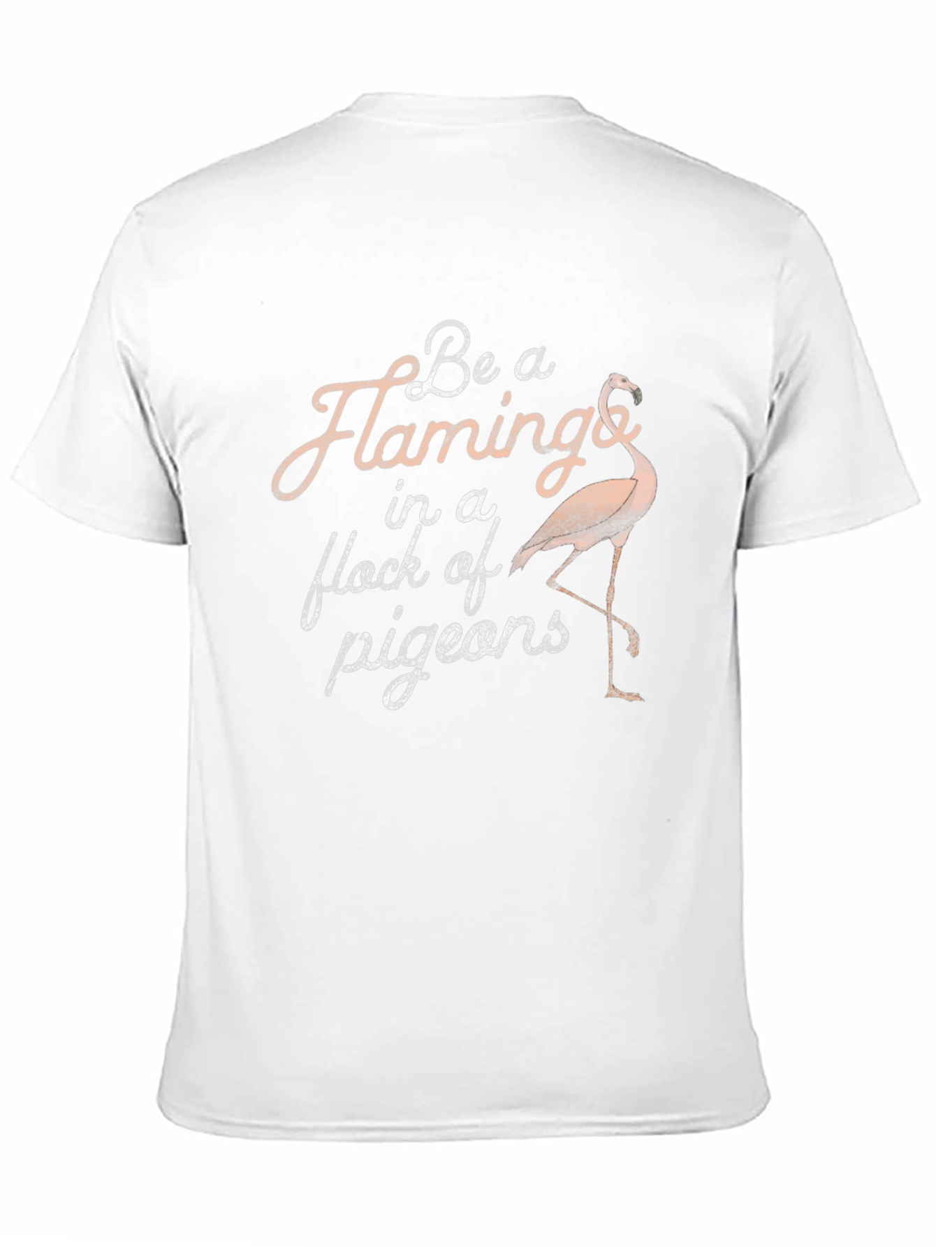 Be a Flamingo in a Flock of Pigeons T-Shirt