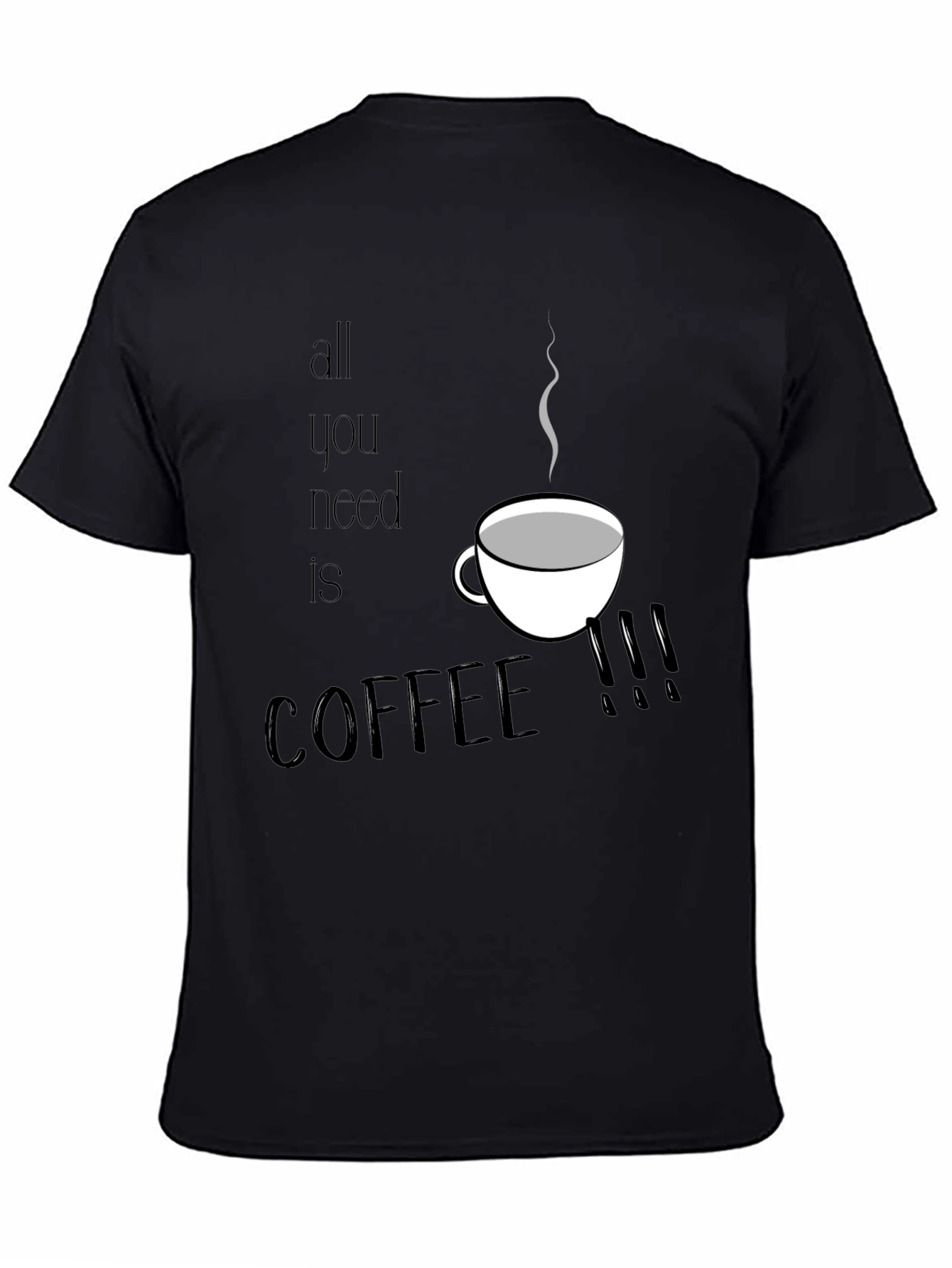 All You Need is Coffee T-Shirt