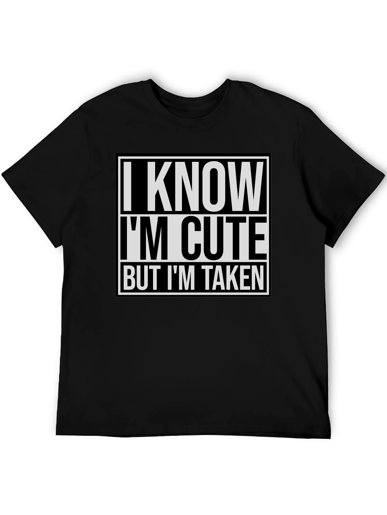 I Know Im Cute But Im Taken T-Shirt