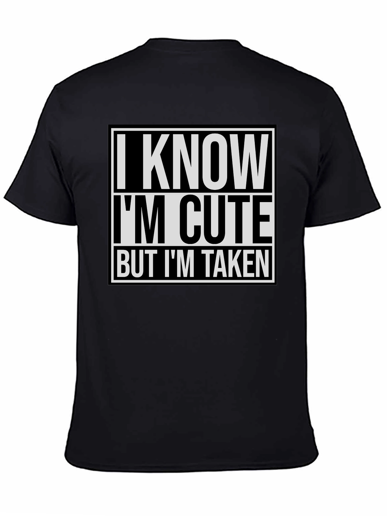 I Know Im Cute But Im Taken T-Shirt