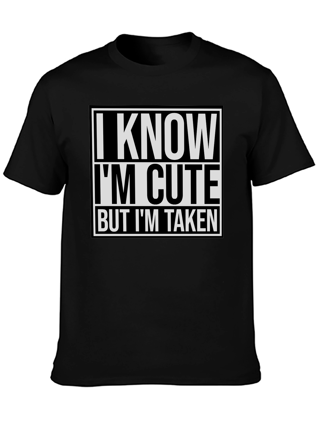 I Know Im Cute But Im Taken T-Shirt