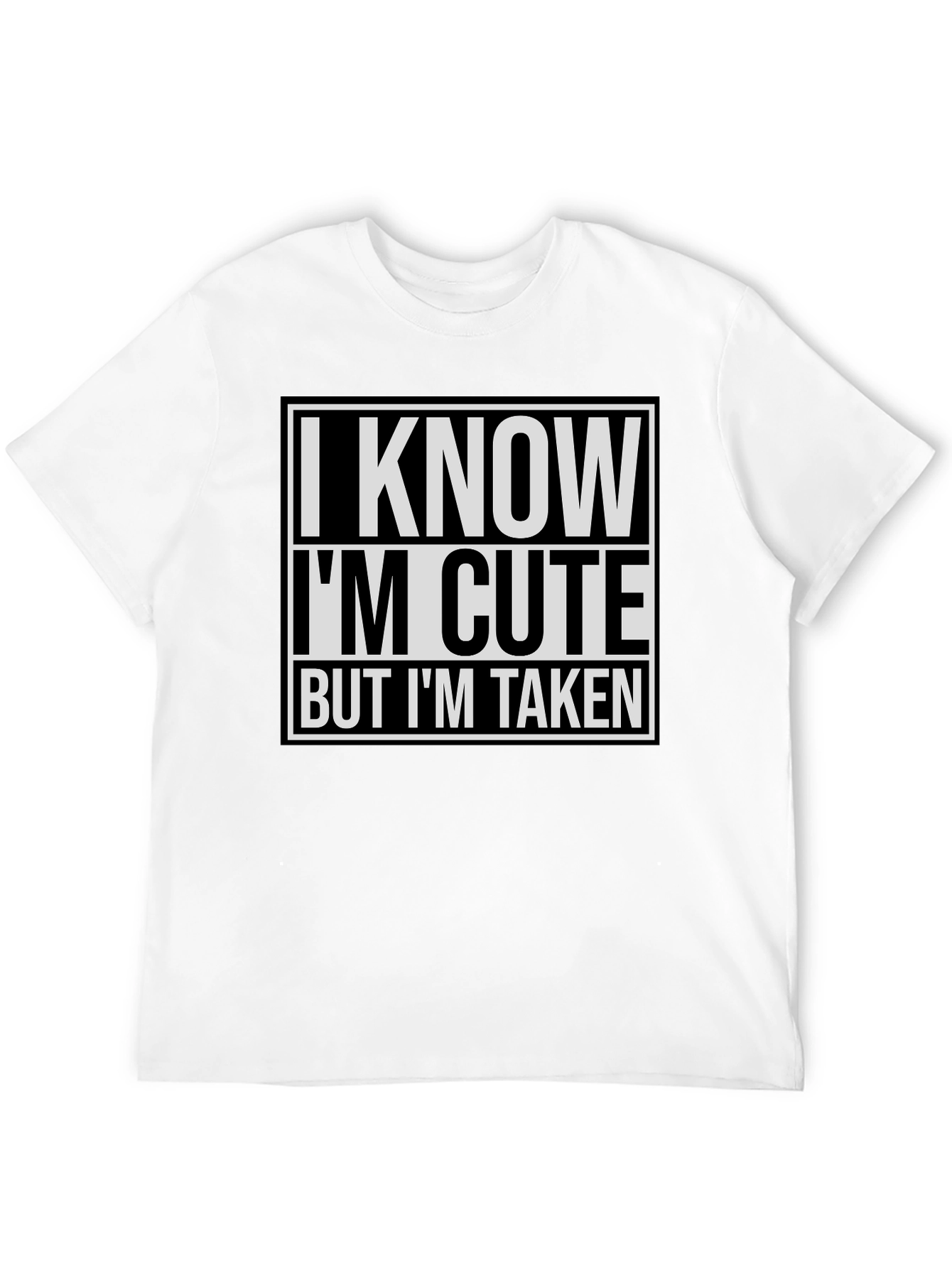 I Know Im Cute But Im Taken T-Shirt