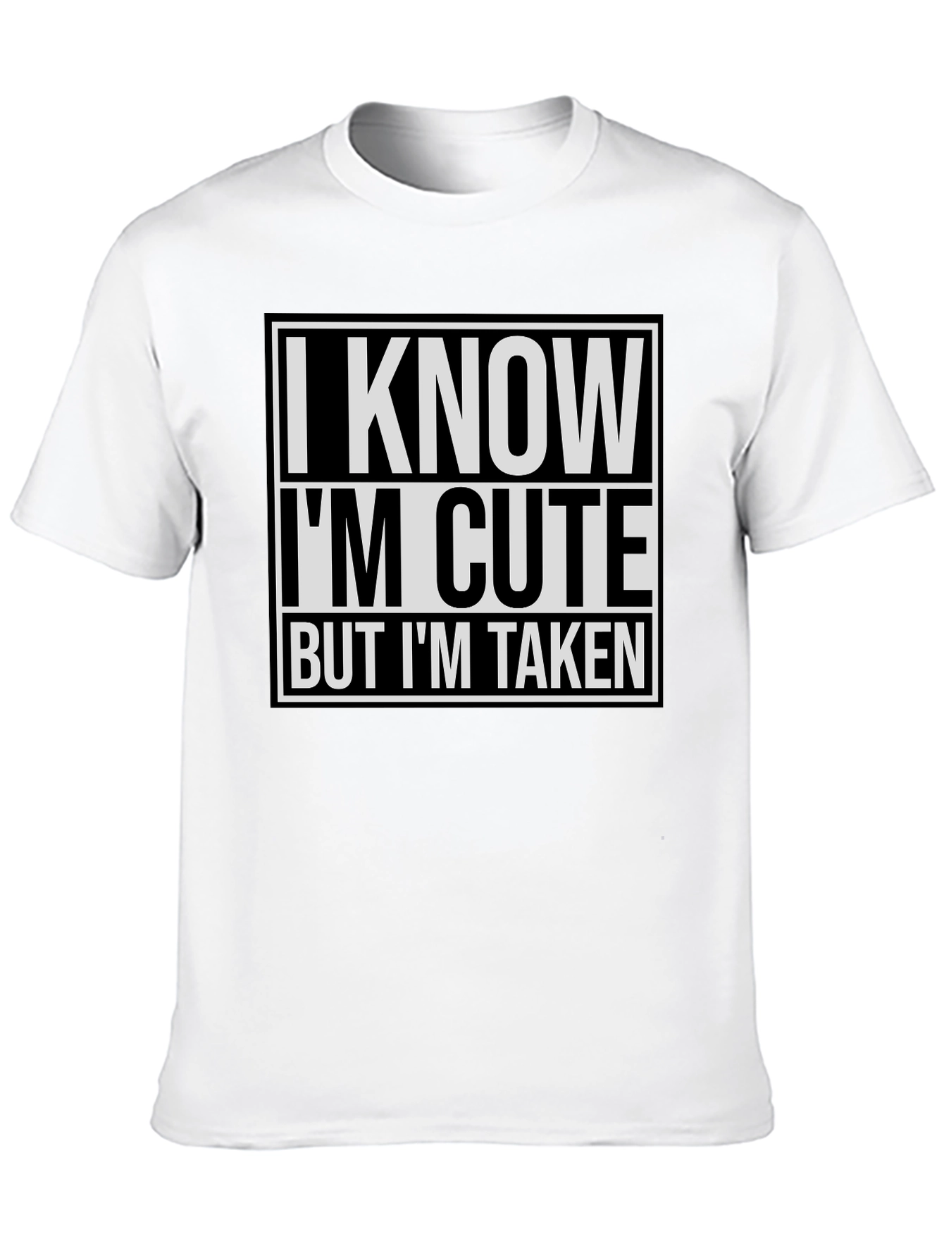 I Know Im Cute But Im Taken T-Shirt